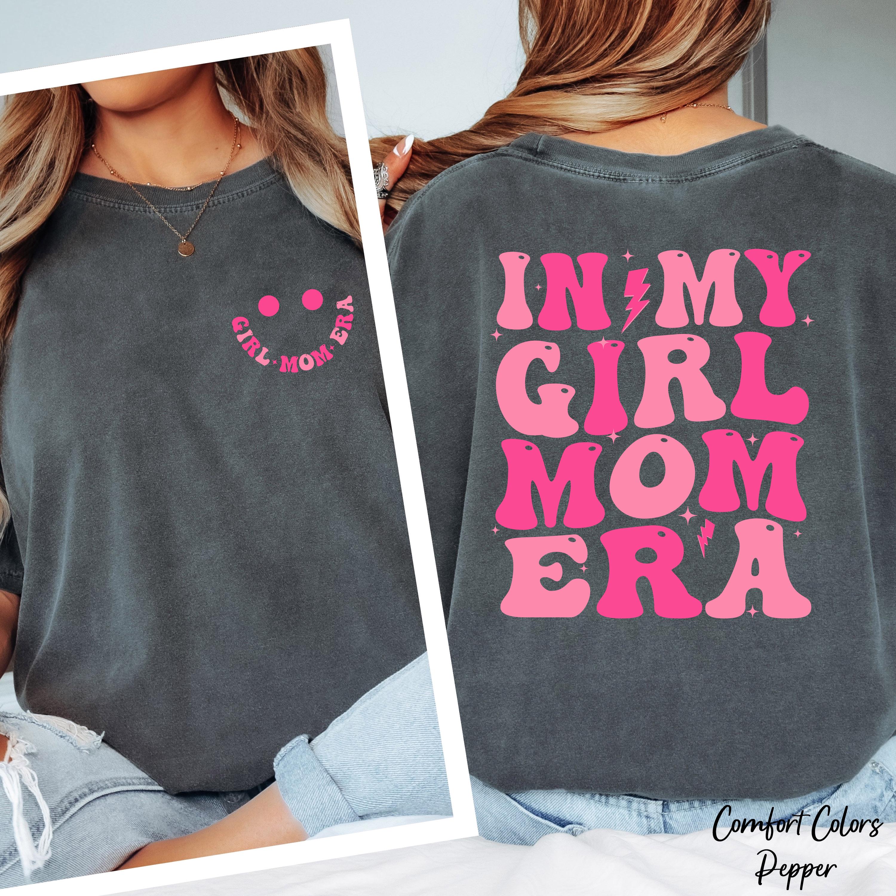 In My Girl Mom Era Shirt, Mom Birthday Gift, Mothers Day Shirt, New Mom Gift, Cute Mama Shirt, Girl Mom Tee Shirt, Cool Moms Club Shirt