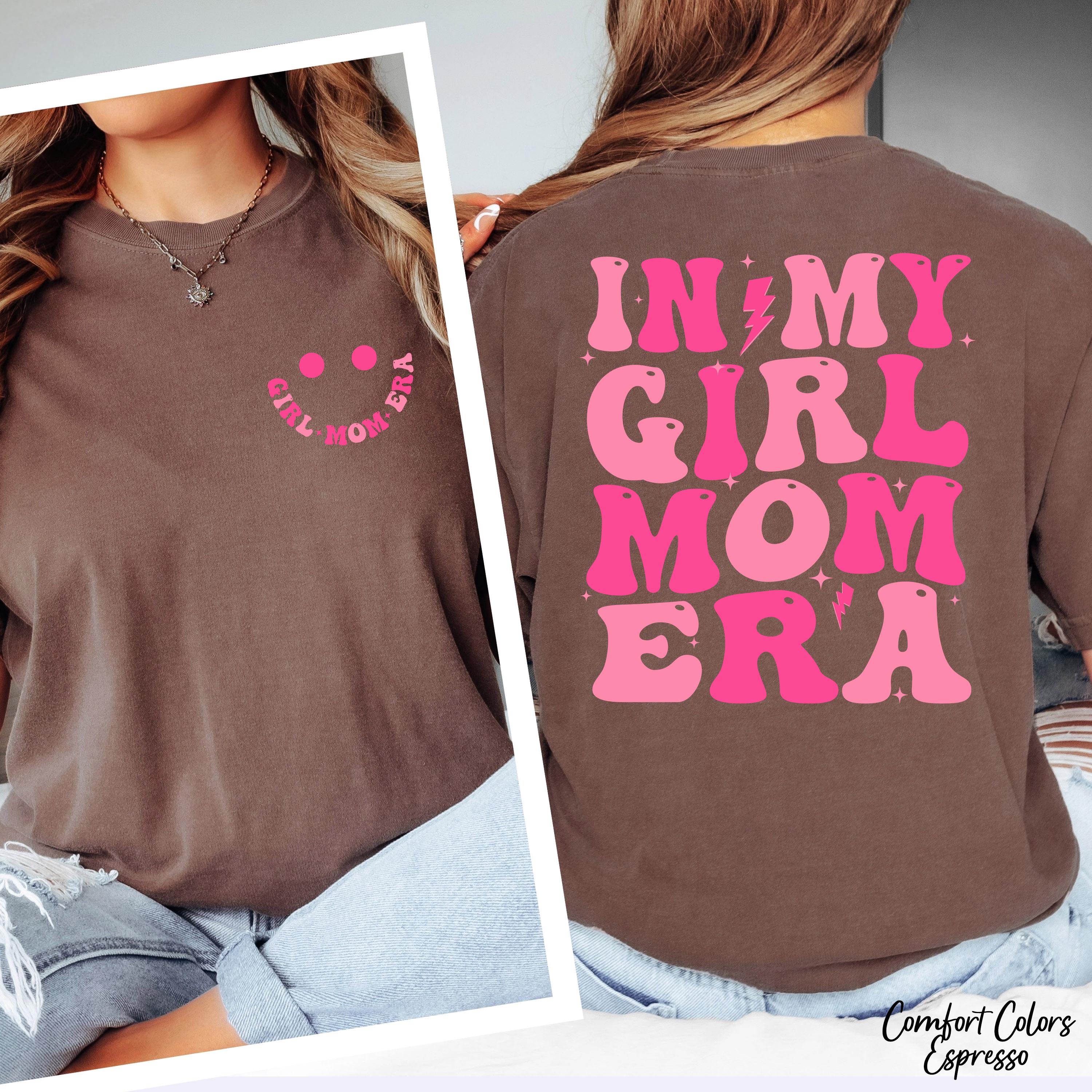 In My Girl Mom Era Shirt, Mom Birthday Gift, Mothers Day Shirt, New Mom Gift, Cute Mama Shirt, Girl Mom Tee Shirt, Cool Moms Club Shirt