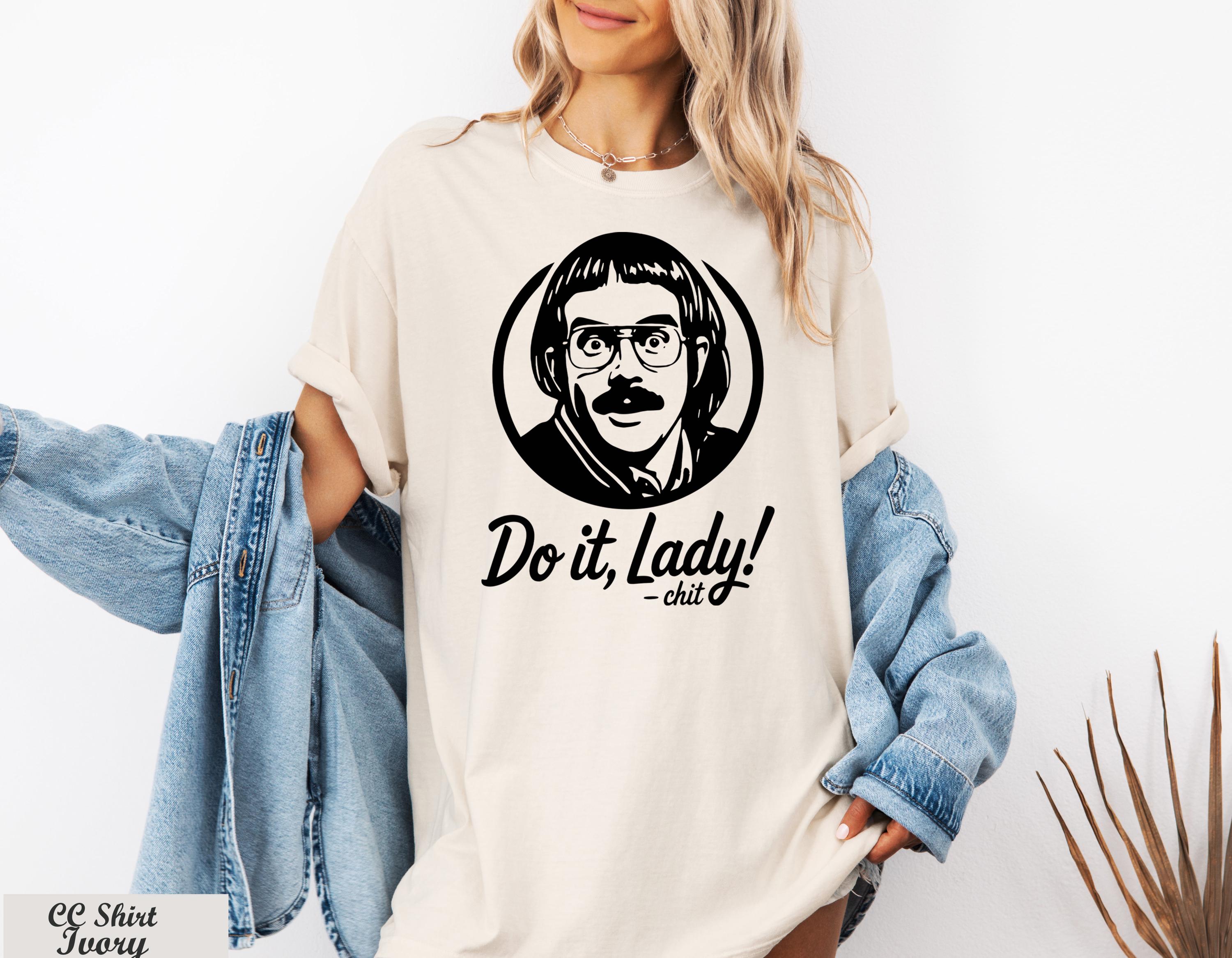 Do It Lady Shirt, Do It Lady Chit Humor Shirt,Cute Chit Shirt,Retro Chit Lady T-shirt,Humor Meme Gift Shirt, Style Parody Fan T-Shirt