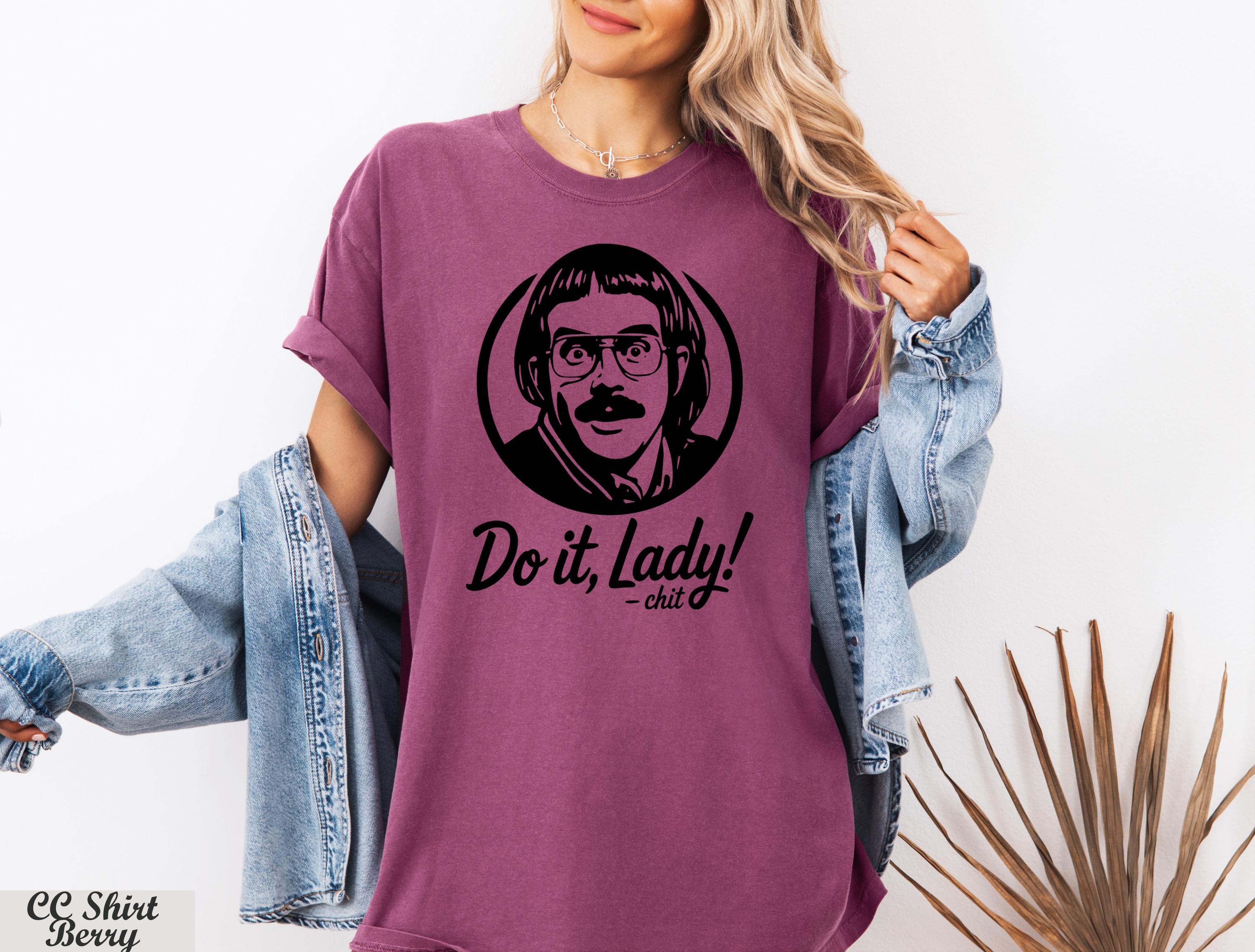 Do It Lady Shirt, Do It Lady Chit Humor Shirt,Cute Chit Shirt,Retro Chit Lady T-shirt,Humor Meme Gift Shirt, Style Parody Fan T-Shirt