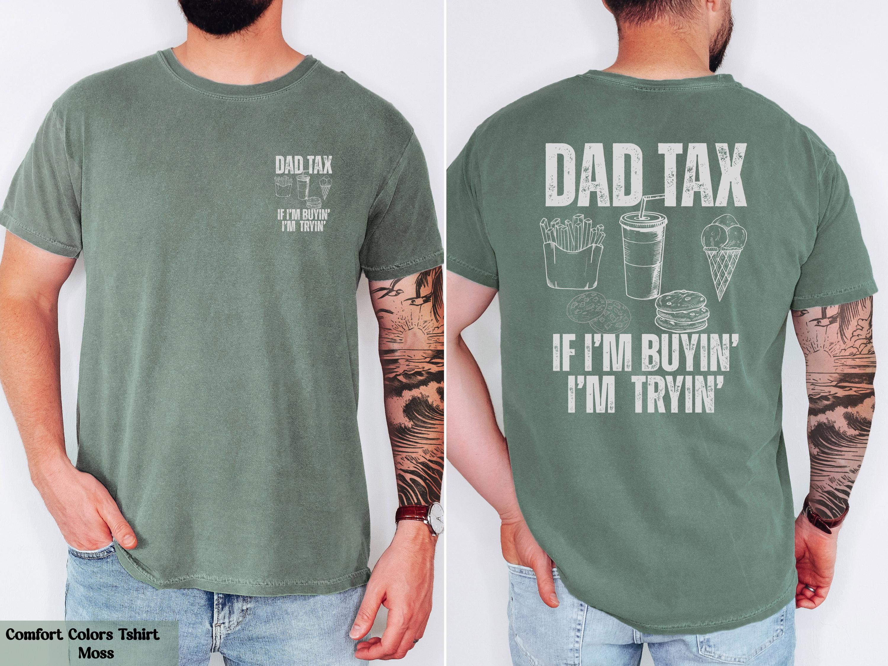Comfort Colors Dad Tax If I’m Buyin’ I’m Tryin’ Shirt, Dad Life T-Shirt, Dad Birthday Gift, Dad Humor T-Shirt, Husband Gift, Daddy Joke Tee