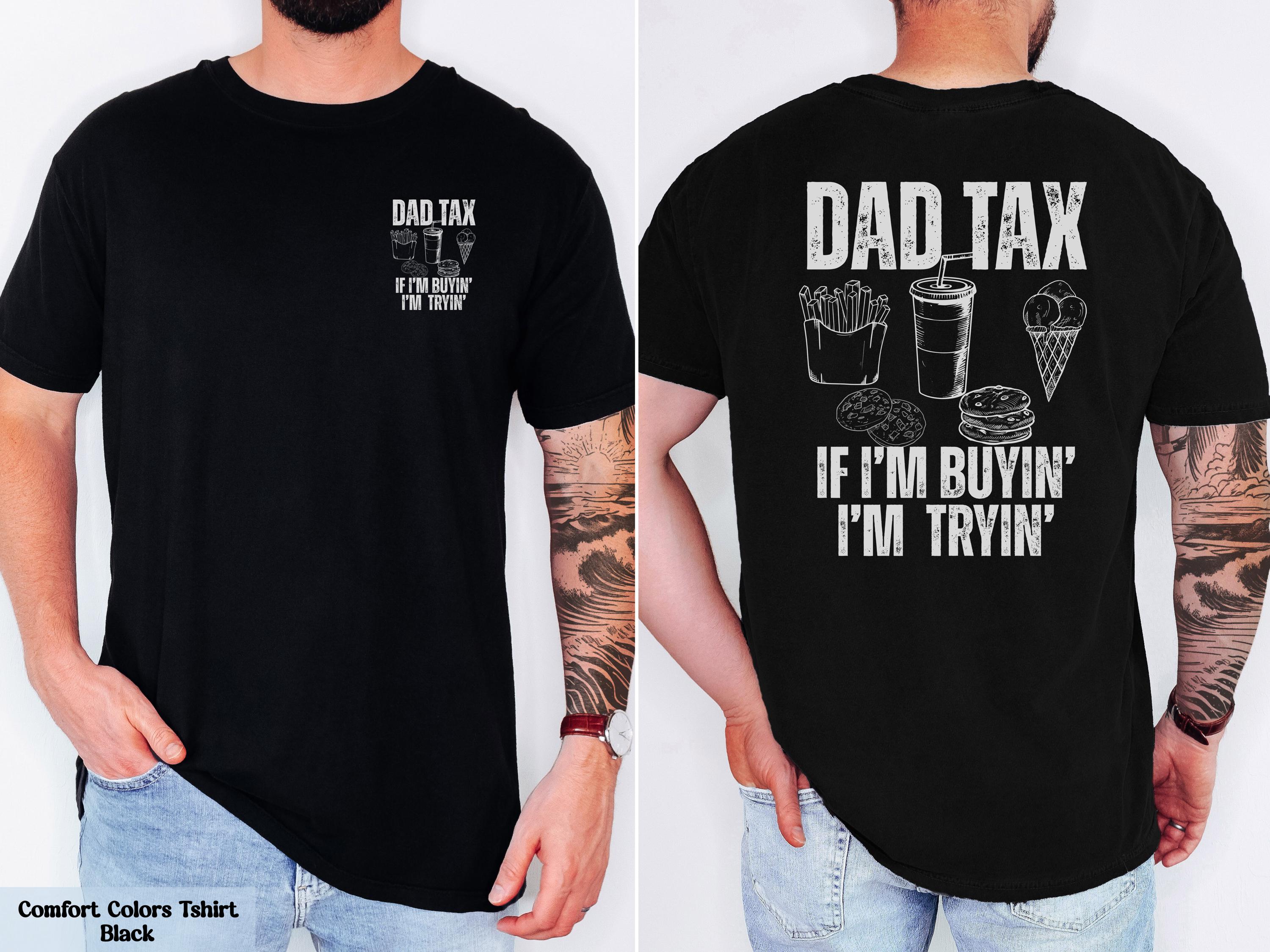 Comfort Colors Dad Tax If I’m Buyin’ I’m Tryin’ Shirt, Dad Life T-Shirt, Dad Birthday Gift, Dad Humor T-Shirt, Husband Gift, Daddy Joke Tee