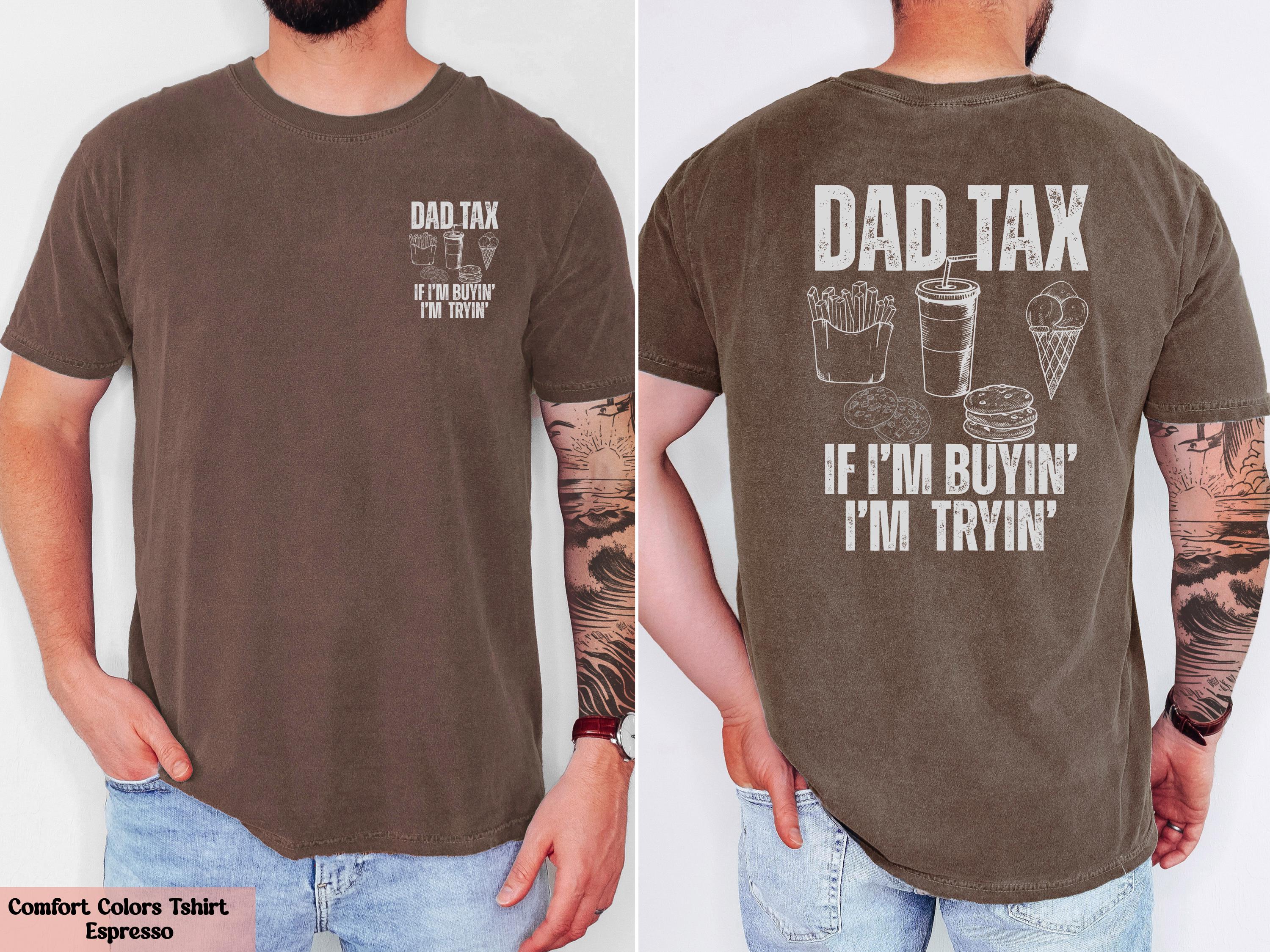 Comfort Colors Dad Tax If I’m Buyin’ I’m Tryin’ Shirt, Dad Life T-Shirt, Dad Birthday Gift, Dad Humor T-Shirt, Husband Gift, Daddy Joke Tee