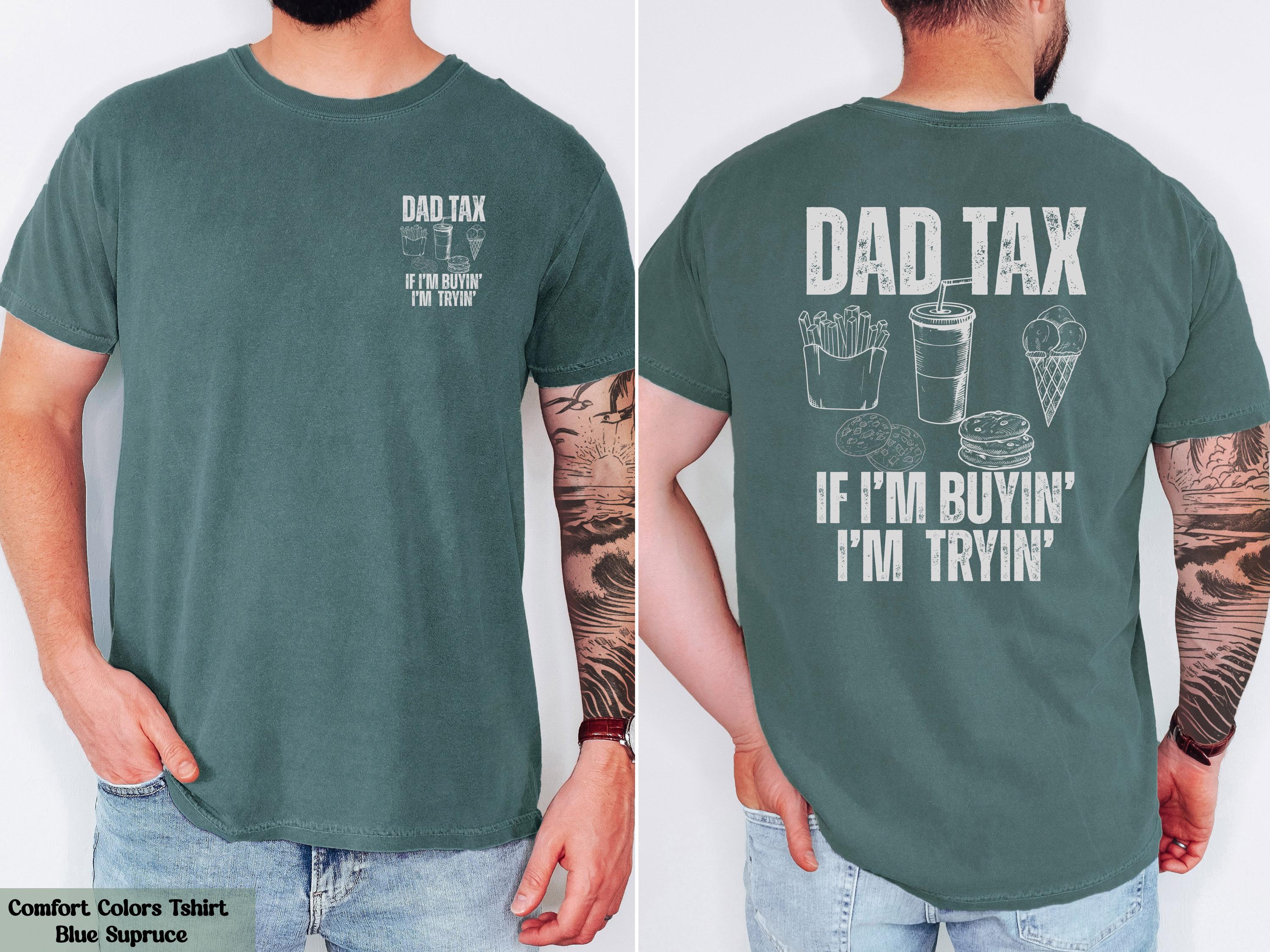 Comfort Colors Dad Tax If I’m Buyin’ I’m Tryin’ Shirt, Dad Life T-Shirt, Dad Birthday Gift, Dad Humor T-Shirt, Husband Gift, Daddy Joke Tee
