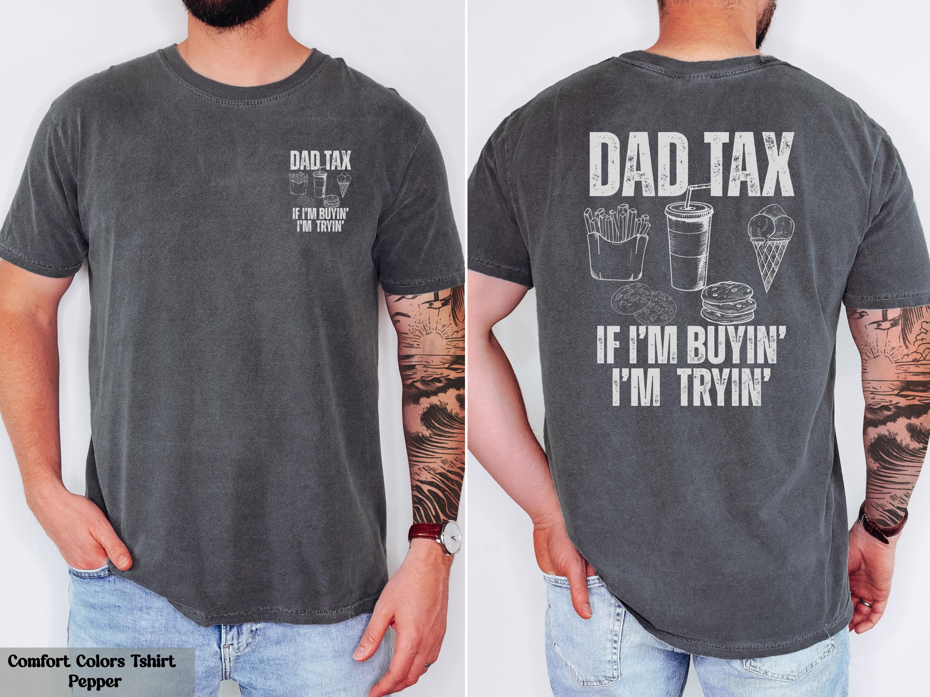 Comfort Colors Dad Tax If I’m Buyin’ I’m Tryin’ Shirt, Dad Life T-Shirt, Dad Birthday Gift, Dad Humor T-Shirt, Husband Gift, Daddy Joke Tee