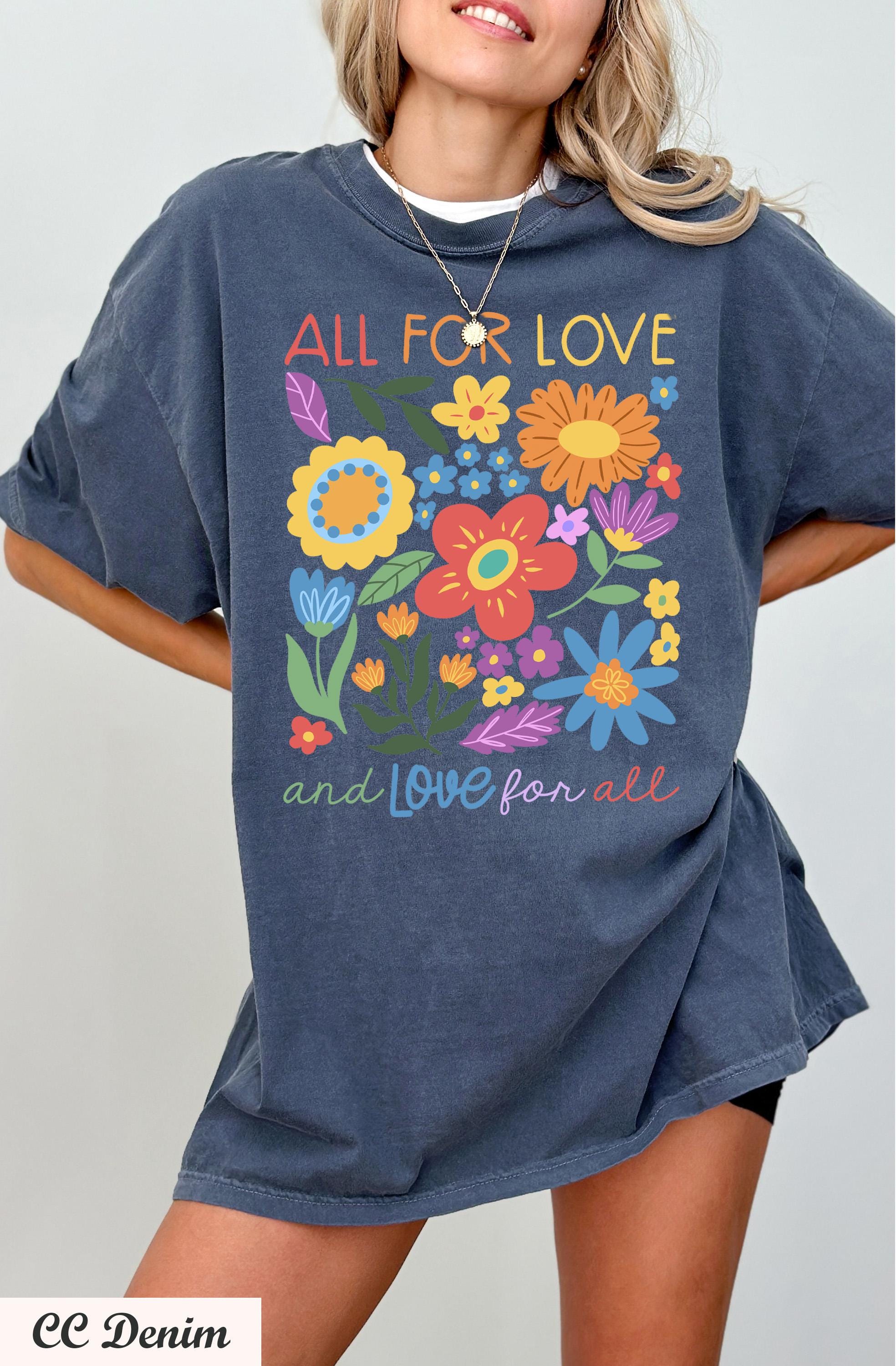 All For Love & Love For All Shirt, Love Shirt,Wildflower LGBT Shirt, Pride Shirt, Social Justice Tee,Equal Rights Shirt, Human Rights Tee,