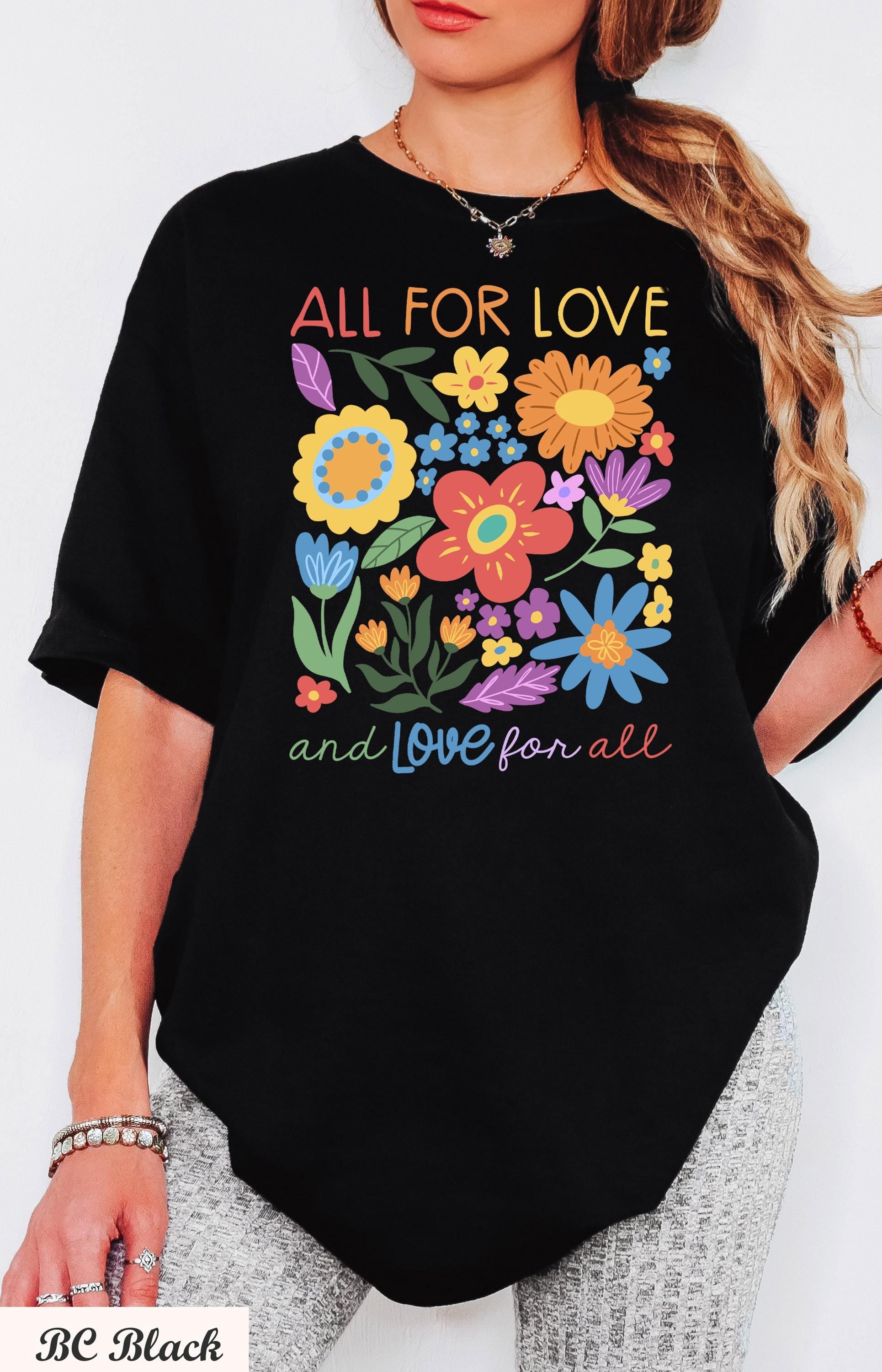 All For Love & Love For All Shirt, Love Shirt,Wildflower LGBT Shirt, Pride Shirt, Social Justice Tee,Equal Rights Shirt, Human Rights Tee,
