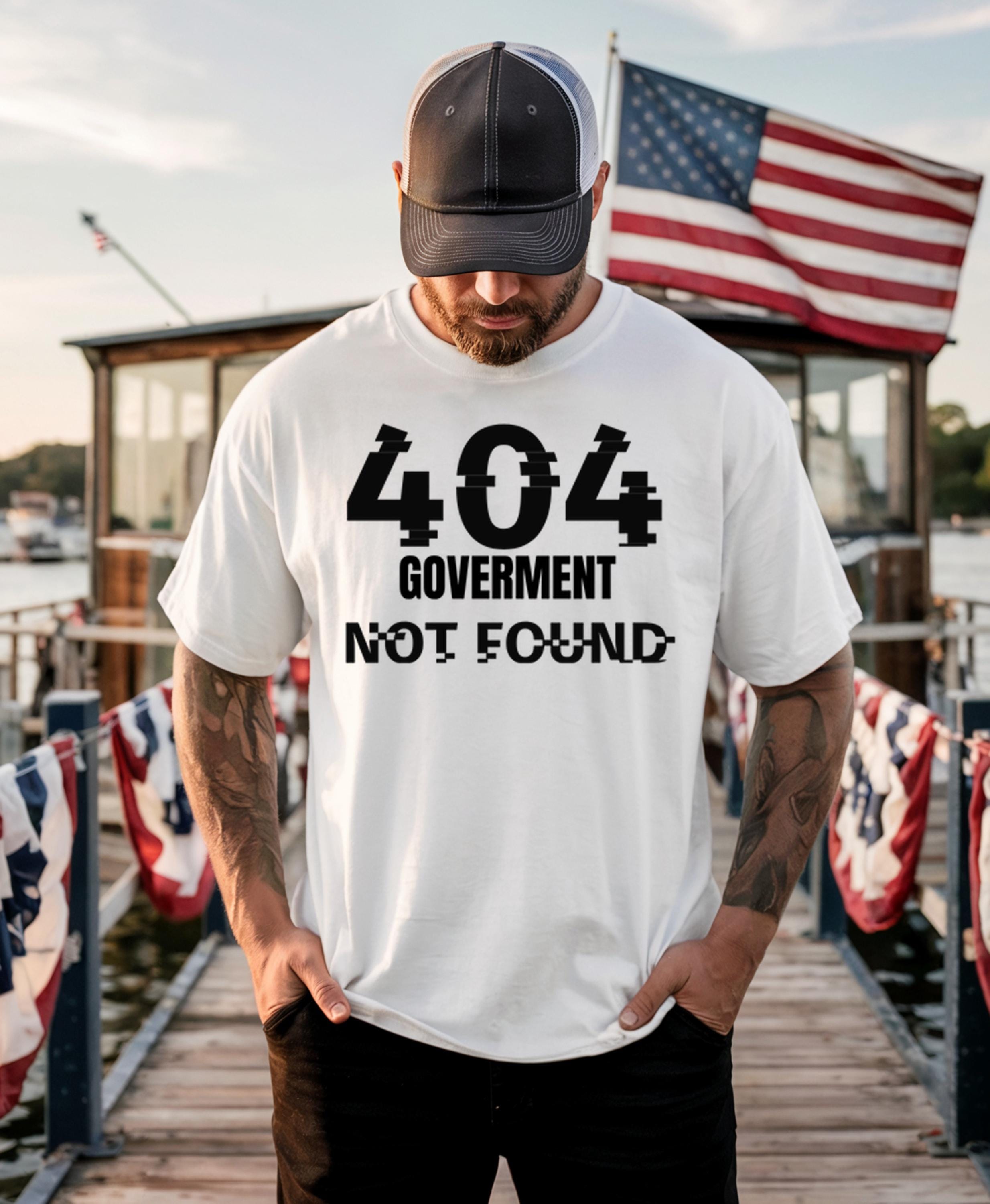 Funny Government Shutdown Shirt,404 Government Not Found Shirt, Political Satire Tee, Freedom Parody Shirt, Funny Political Humor Shirt