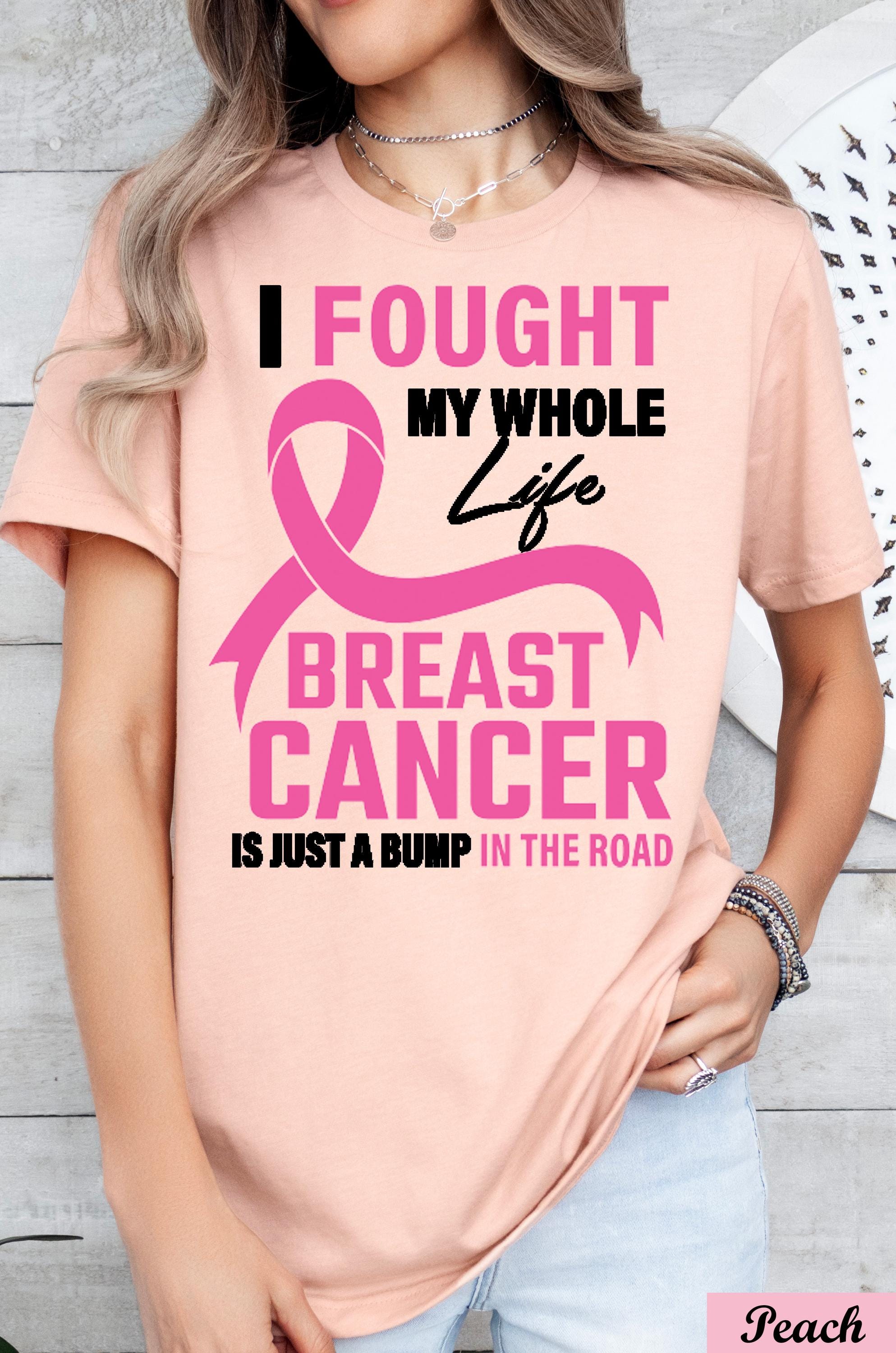 I Fougth My Whole Life Breast Cancer is Just a Bump in the Road Shirt,Pink Ribbon Support Gift For Women Fighters,Cancer Survivor Team Tee