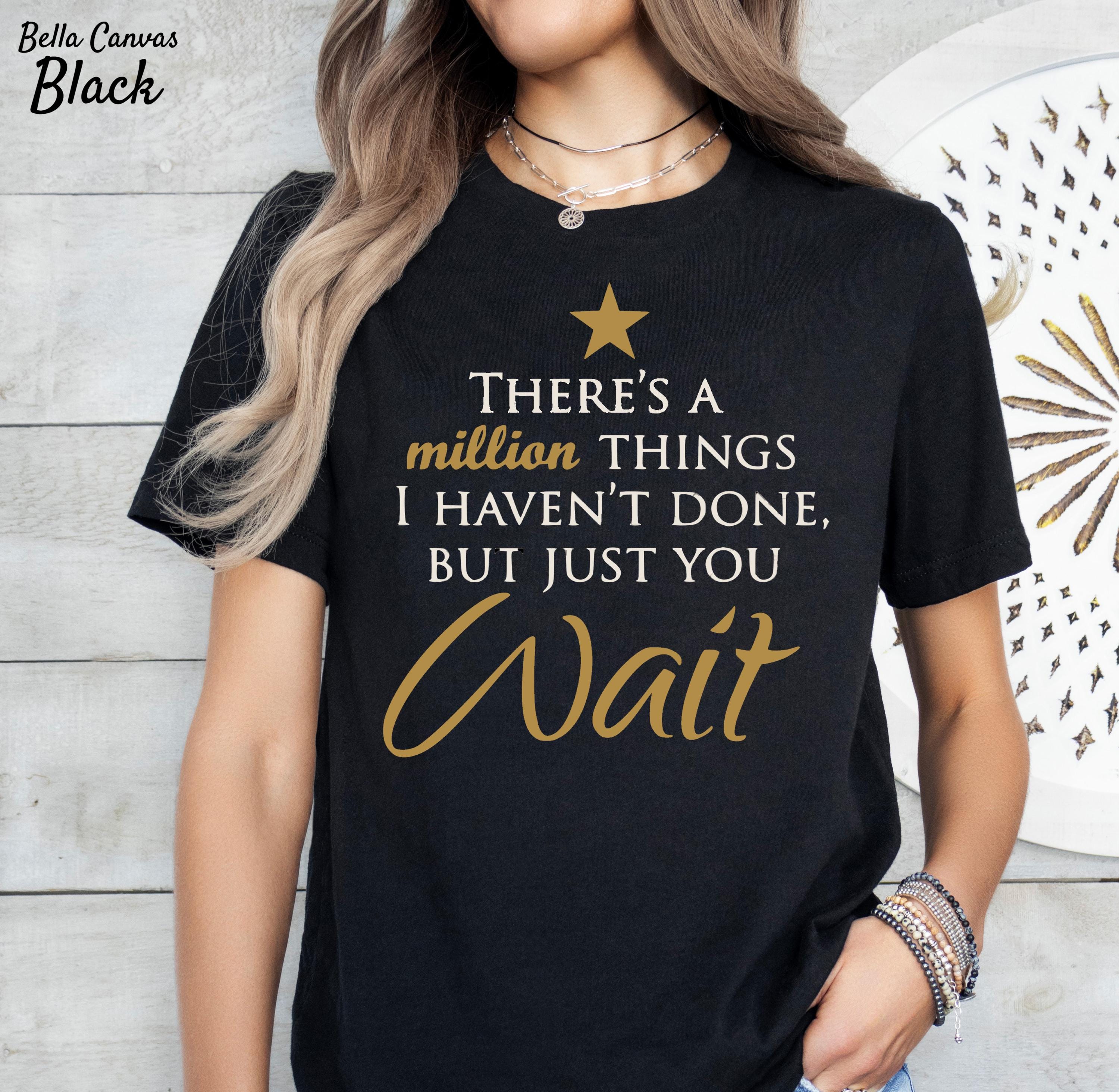 There's a Million Things I Haven't Done Tee, Hamilton Quote Shirt, Hamilton Fan Gift, Hamilton Musical Theater Tee, Musical Theater Gift,