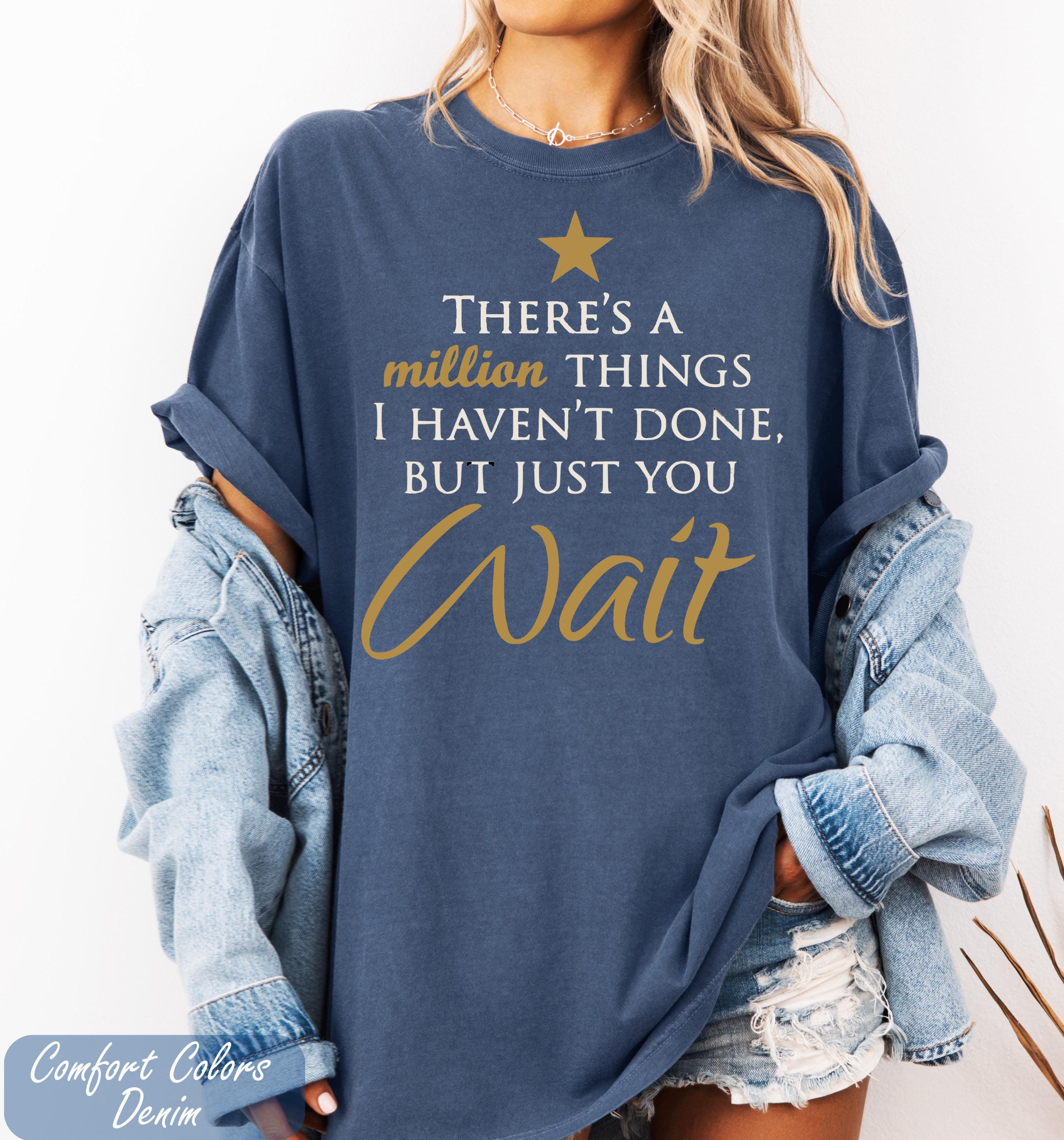 There's a Million Things I Haven't Done Tee, Hamilton Quote Shirt, Hamilton Fan Gift, Hamilton Musical Theater Tee, Musical Theater Gift,
