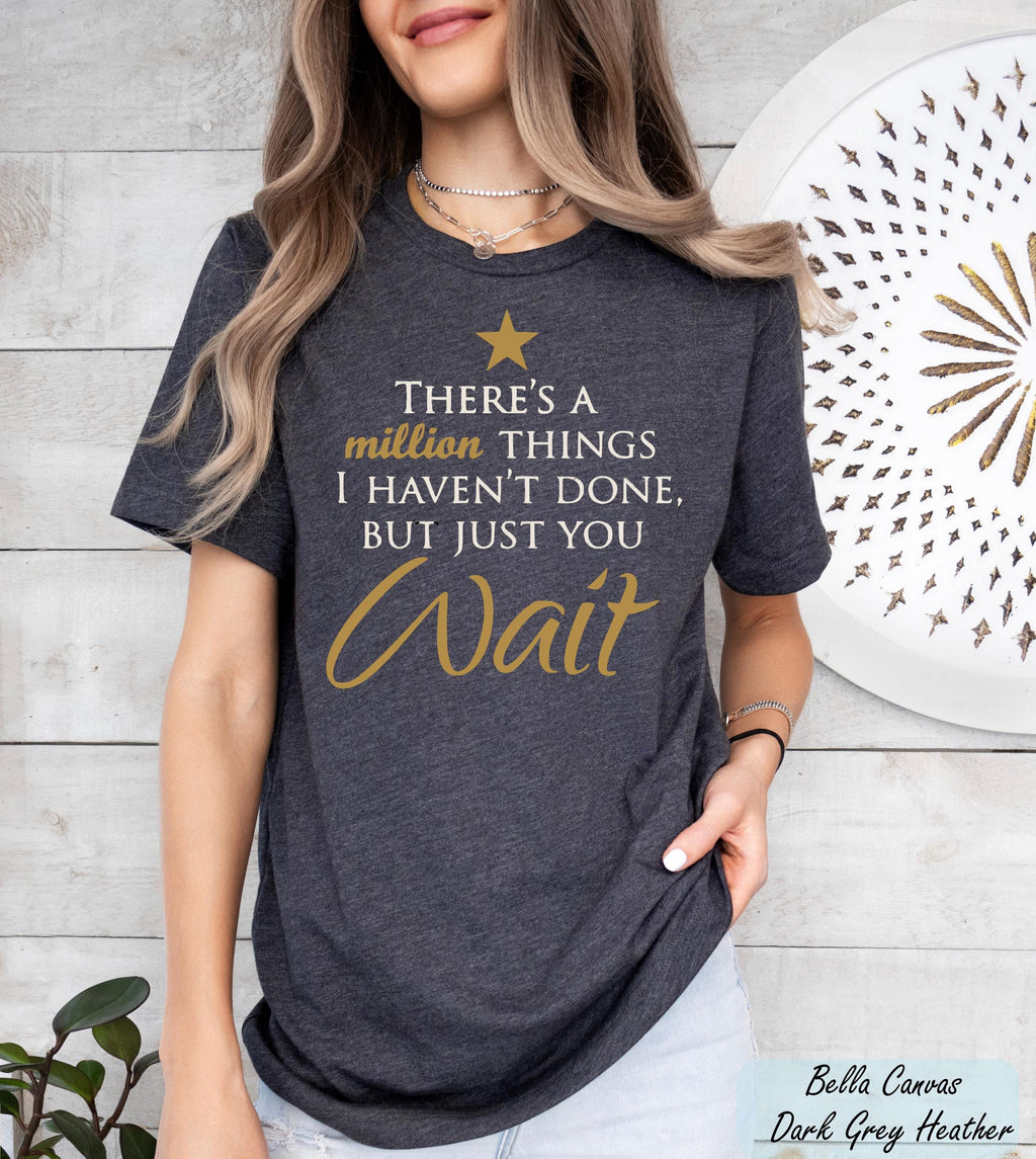 There's a Million Things I Haven't Done Tee, Hamilton Quote Shirt, Hamilton Fan Gift, Hamilton Musical Theater Tee, Musical Theater Gift,