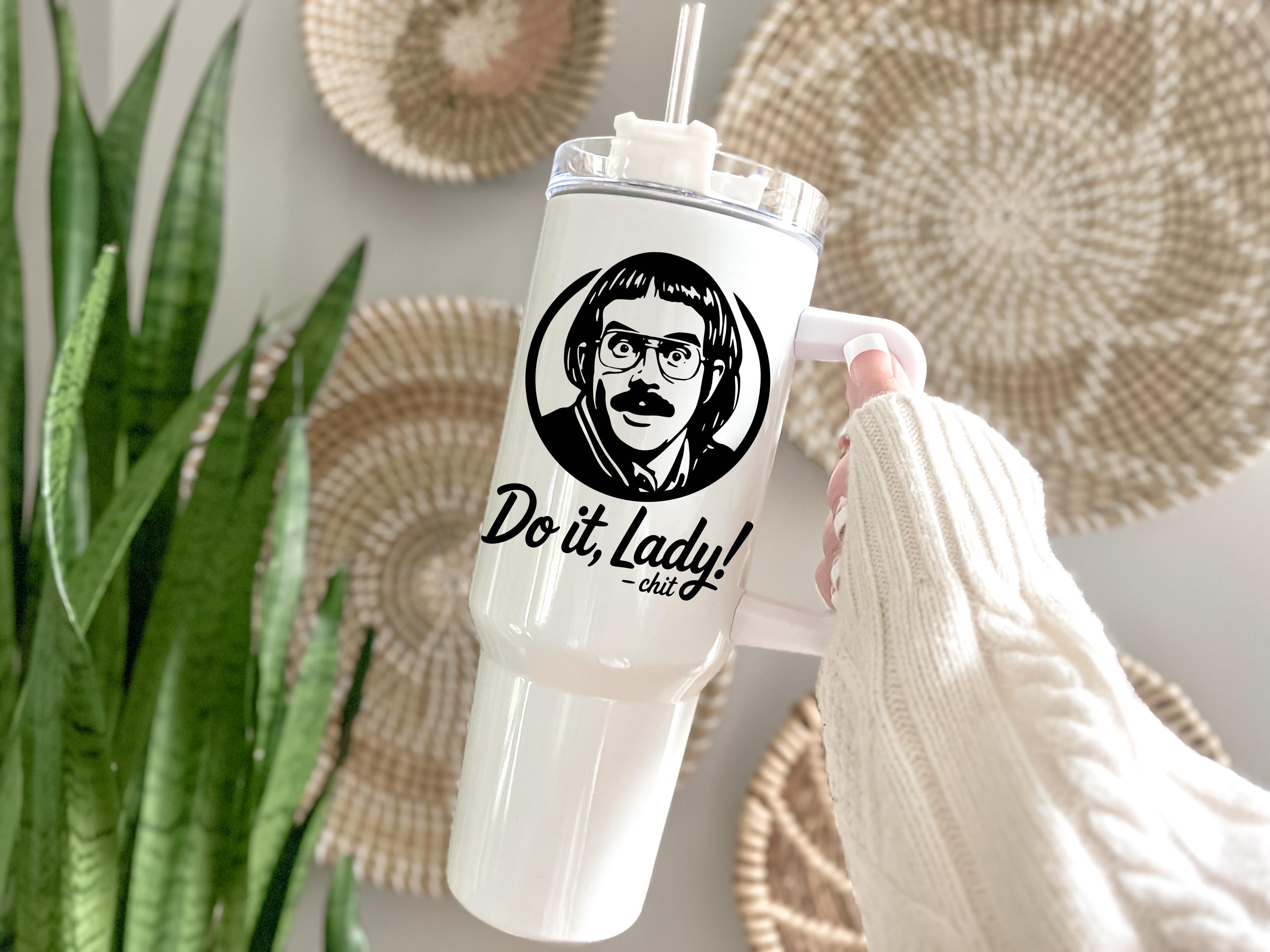 Do it lady Travel mug with a Handle, Insulated Travel Mug, TikTok Viral Do It Lady Chit, 40oz Funny Travel Cup, Inspirational Drinkware