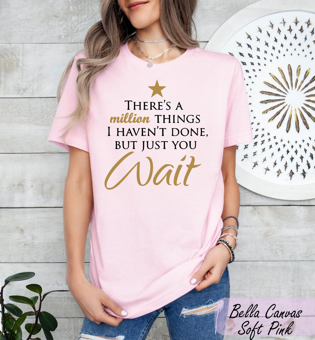 There's a Million Things I Haven't Done Tee, Hamilton Quote Shirt, Hamilton Fan Gift, Hamilton Musical Theater Tee, Musical Theater Gift,