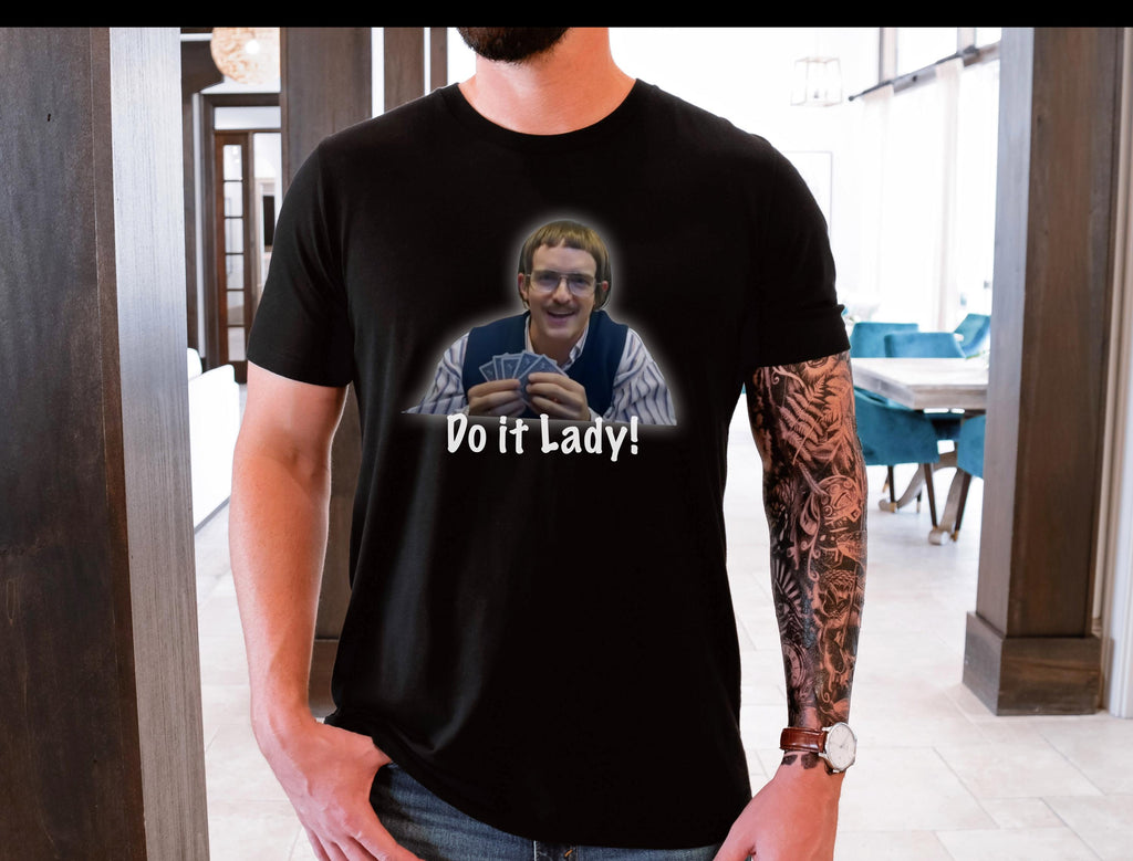 Chit Do it Lady, Chit back to it then, Chit show, got her, success, yeah yeah, Chit poker face, poker player shirt, gift for friend