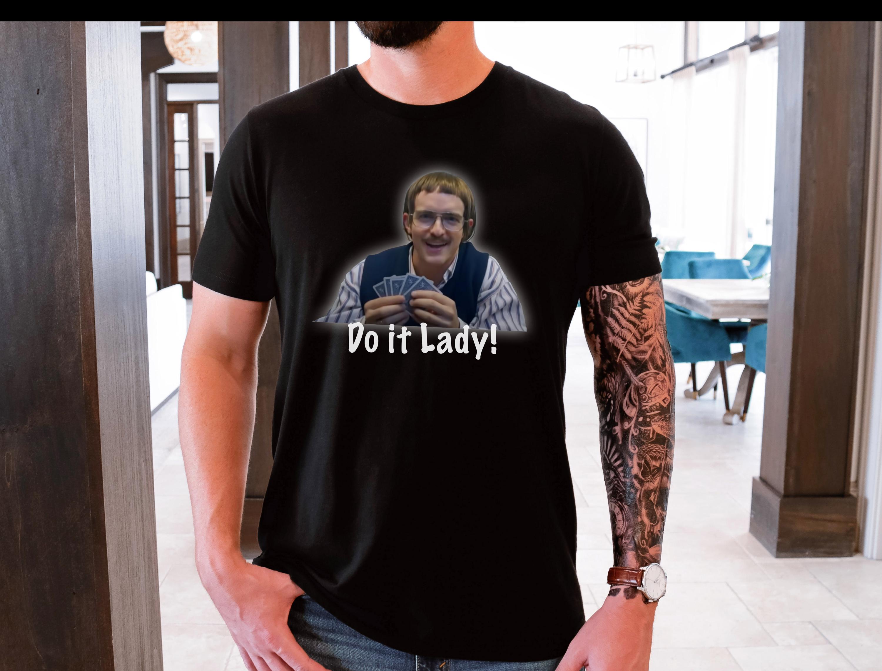 Chit Do it Lady, Chit back to it then, Chit show, got her, success, yeah yeah, Chit poker face, poker player shirt, gift for friend