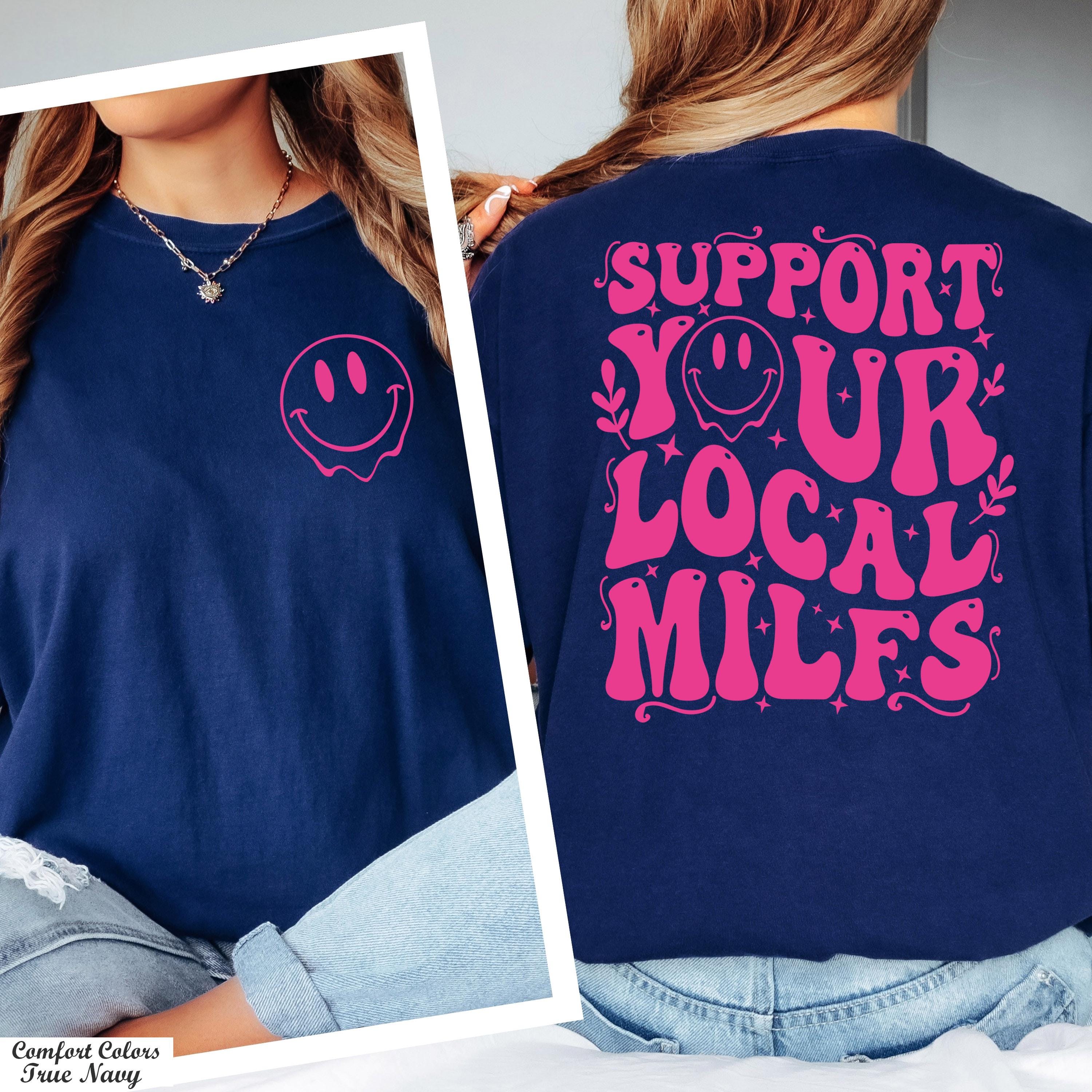 Support Your Local Milfs Shirt, Happy Face Local Milfs, Mom Shirt,Funny Graphic Shirt,Funny Mom Shirt,Adult Humor Shirt,Trendy Humorous Tee