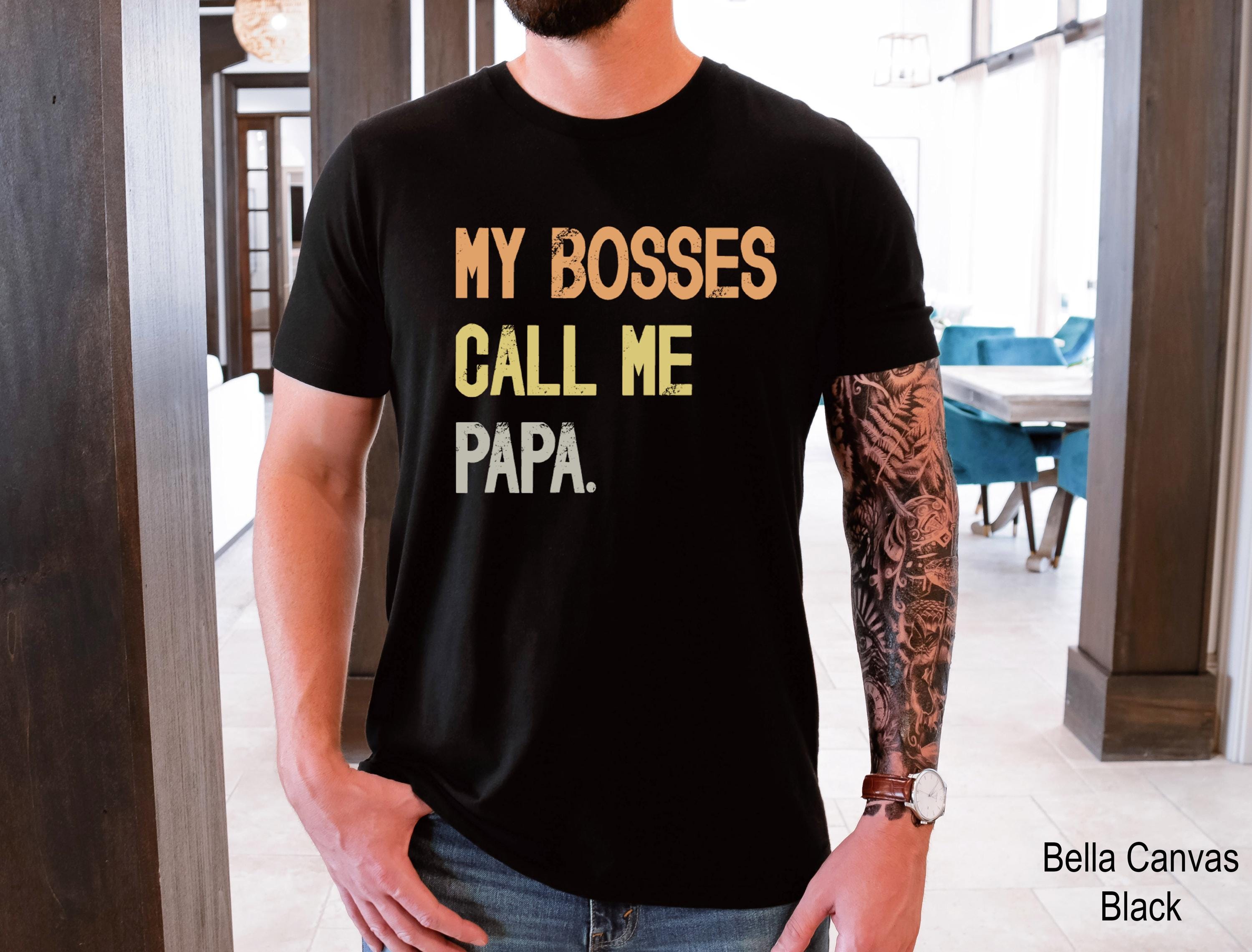 My Bosses Calls Me Papa Shirt, Fathers Day Gift For Papa, Funny Papa T-shirt, Father's Day Shirt, Father's Day Gift, Dad Tee, Gift for Dad