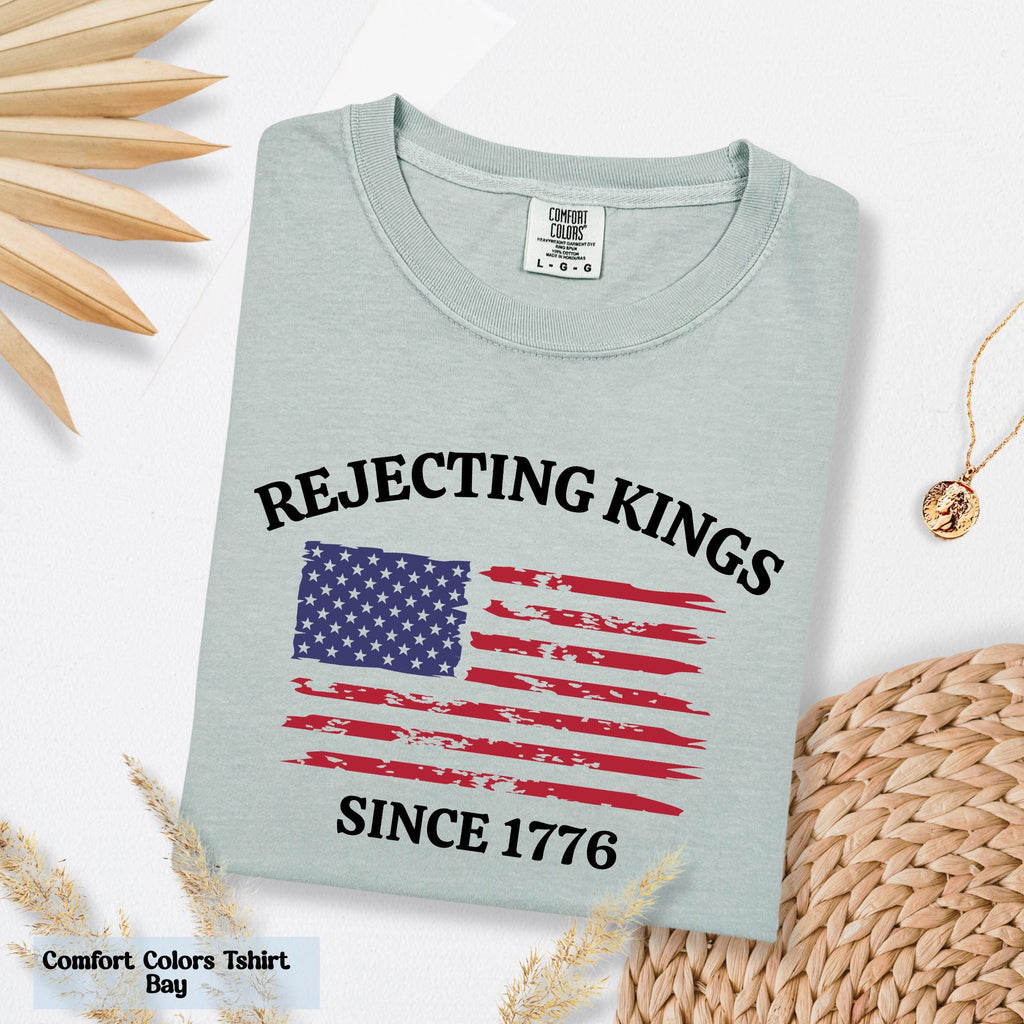Comfort Colors Rejecting Kings T-Shirt,  Since 1776 Shirt, Freedom Lovers, Anti MAGA Shirt, Democracy Shirt, Patriotic Shirt, USA T-Shirt