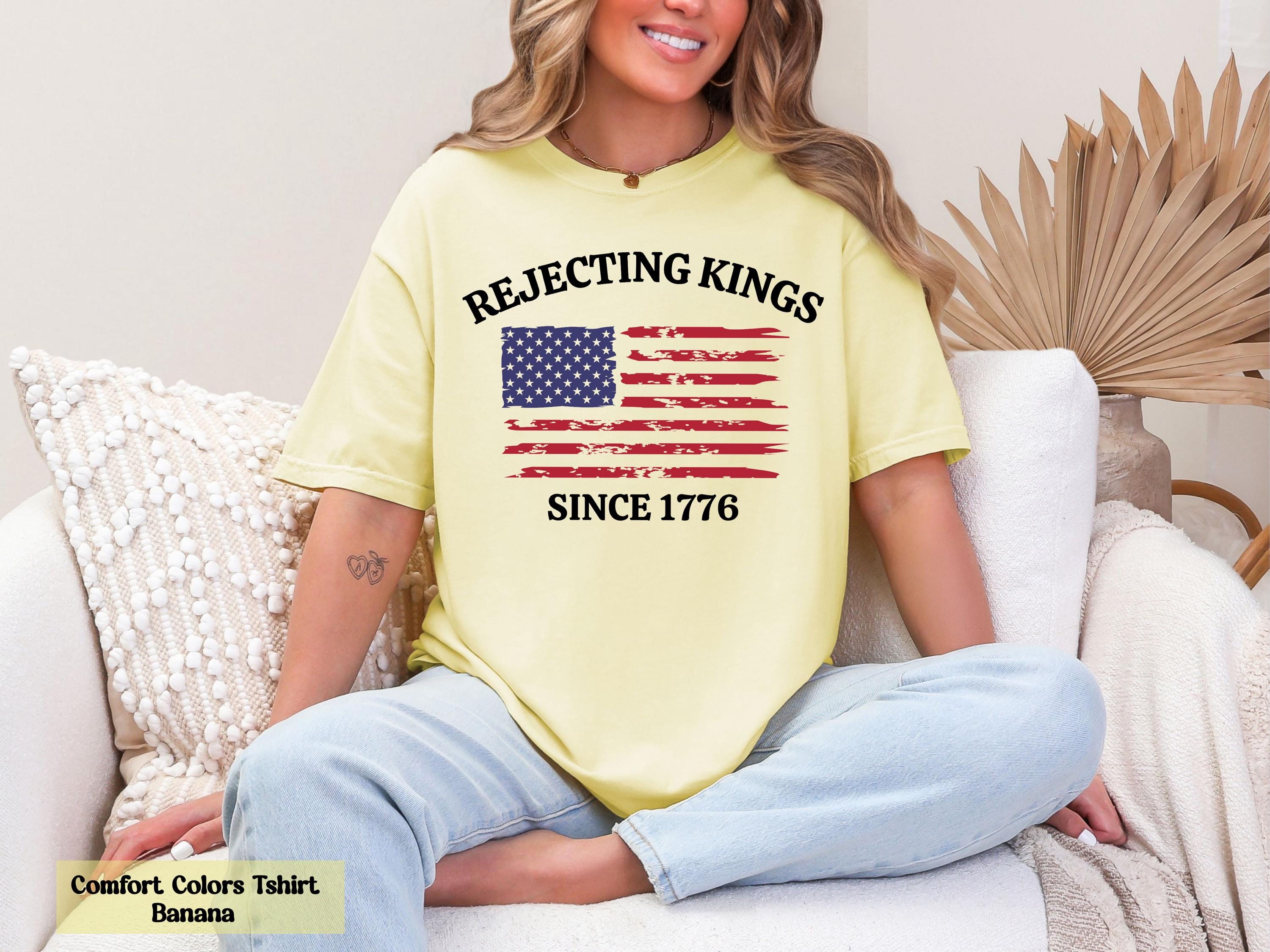 Comfort Colors Rejecting Kings T-Shirt,  Since 1776 Shirt, Freedom Lovers, Anti MAGA Shirt, Democracy Shirt, Patriotic Shirt, USA T-Shirt