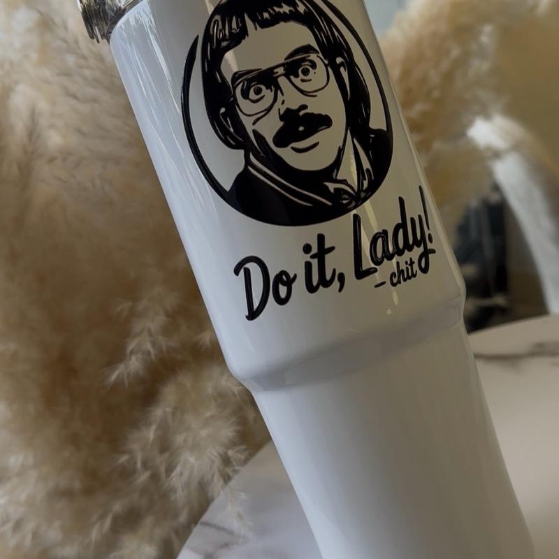 Chit Do it Lady 30 oz UV printed TRI-SIP TUMBLER
