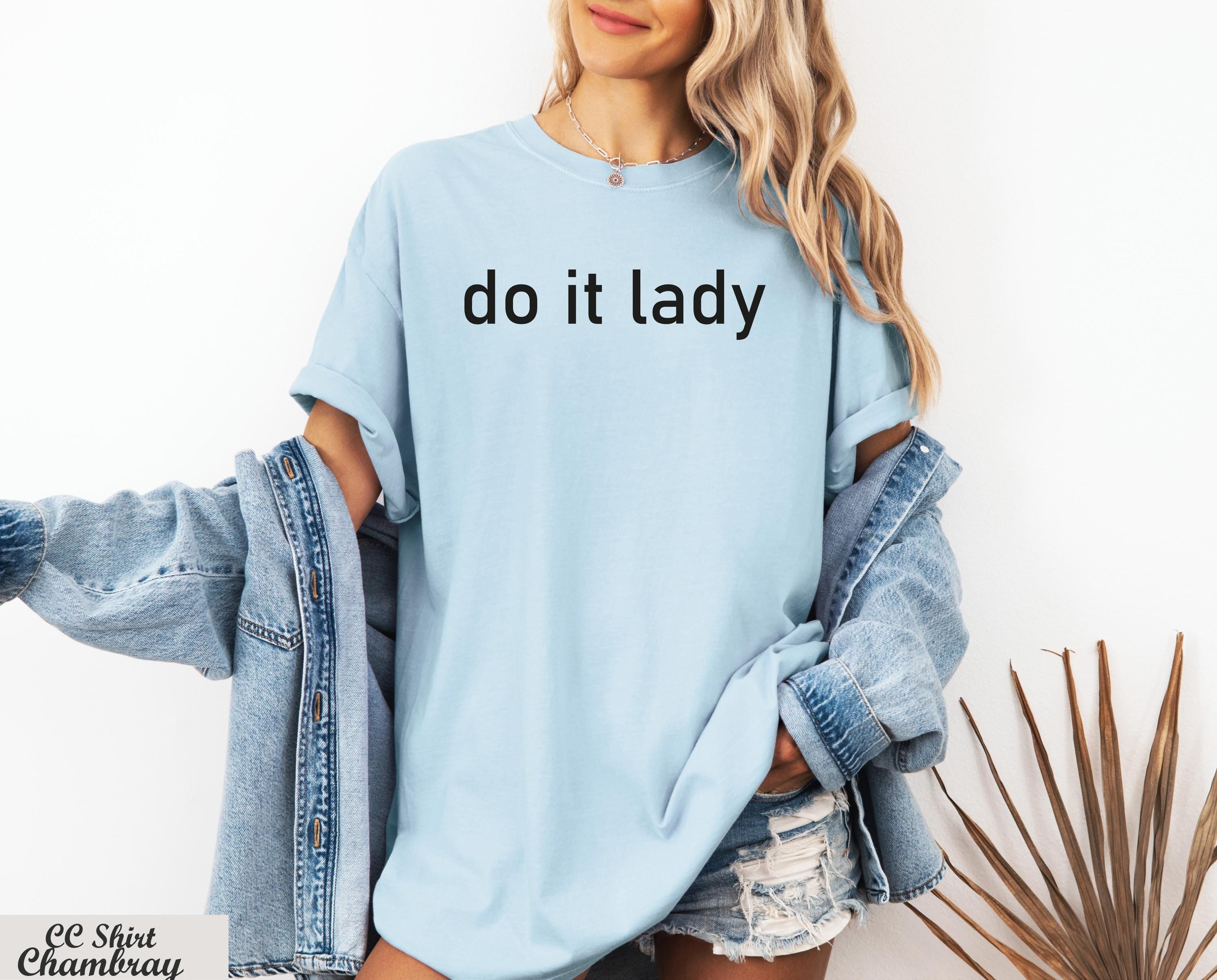 Do It Lady Shirt, Motivational Shirt, Funny Tiktok Meme Shirt,Girl Boss Shirt,Empowerment Shirt,Funny Humor Tee,Cute Chit Shirt,Trendy Tee