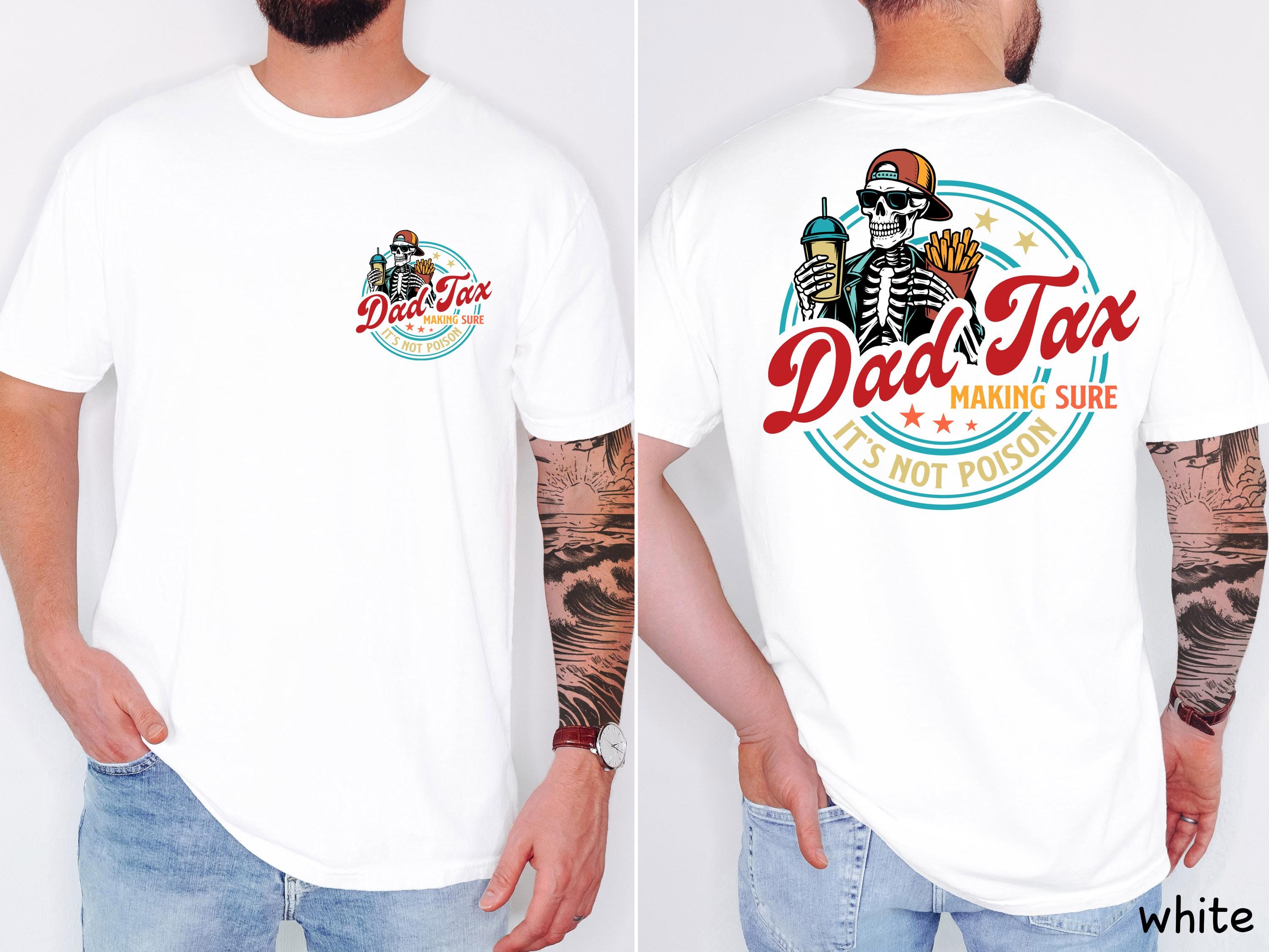 Dad Tax Making Sure It's Not Poison Shirt, Fathers Day Tshirt, Dad Tax Skeleton Tee, Funny Dad Shirt, Humorous Shirt, Gift For Husband