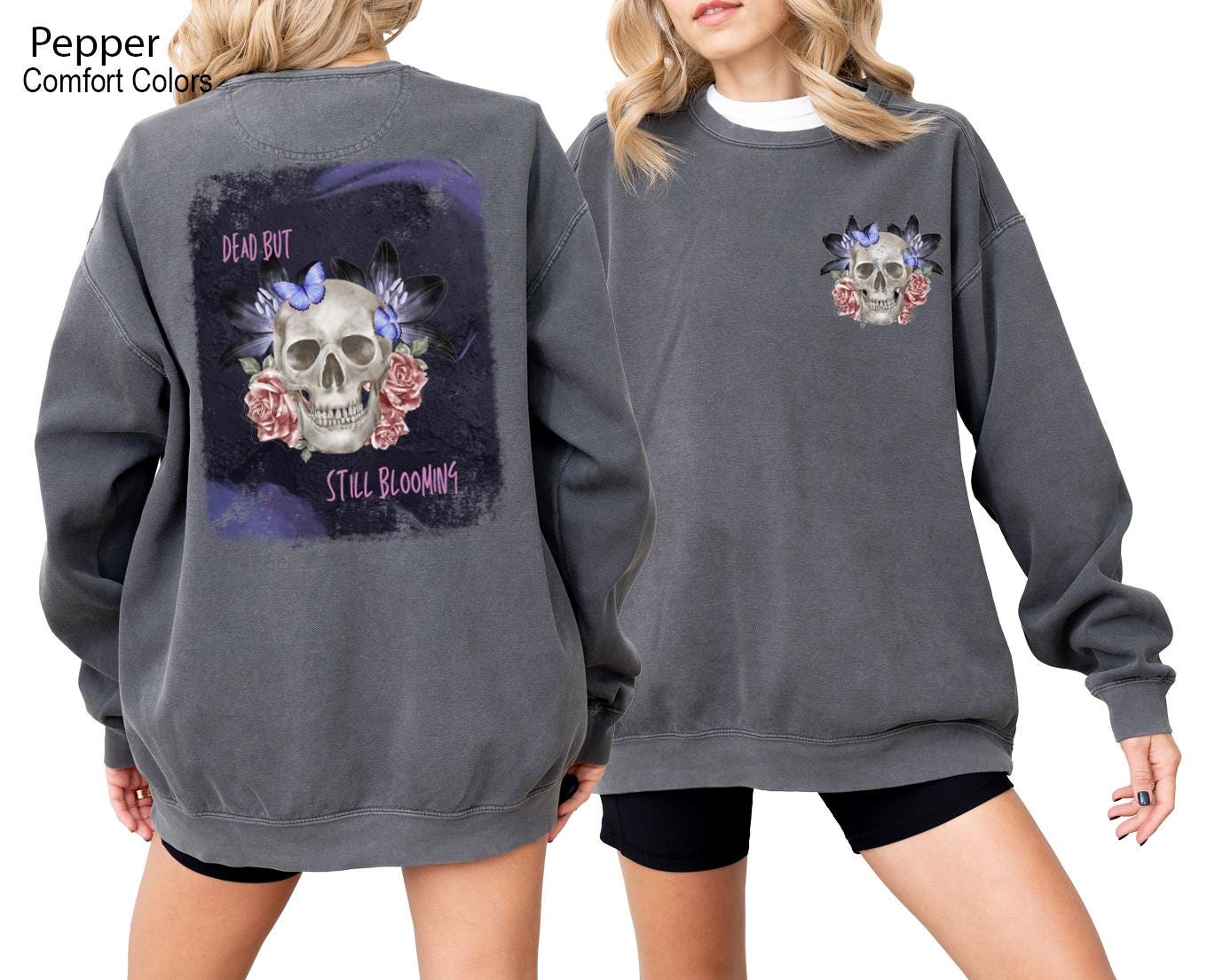 Dead But Still Blooming Sweatshirt, Skull and Flower Sweatshirt, Gothic Garden Shirt, Floral Skull Creepy Cute T-shirt, Halloween Shirt