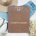 I Could Be Meaner Shirt, Sarcastic Trendy Shirt, Funny Shirt, Funny Humor Tee, Sarcastic Shirt, Funny Quote Shirt, Trendy Shirt for Women