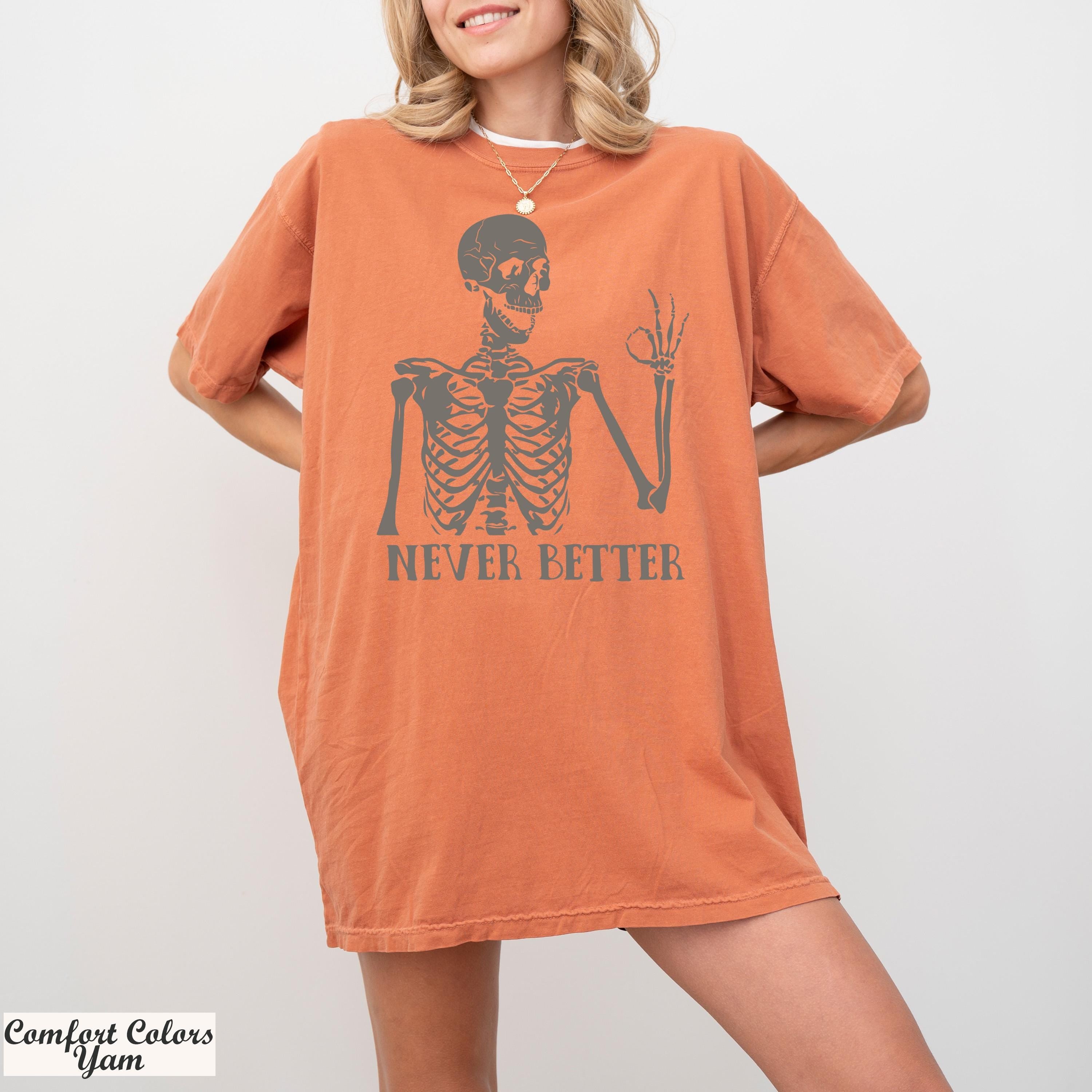 Never Better Shirt, Never Better Skeleton T-Shirt, Funny Mom Shirts,Halloween Shirts, Funny Dead Inside Sarcastic Shirt, Funny Sayings Shirt
