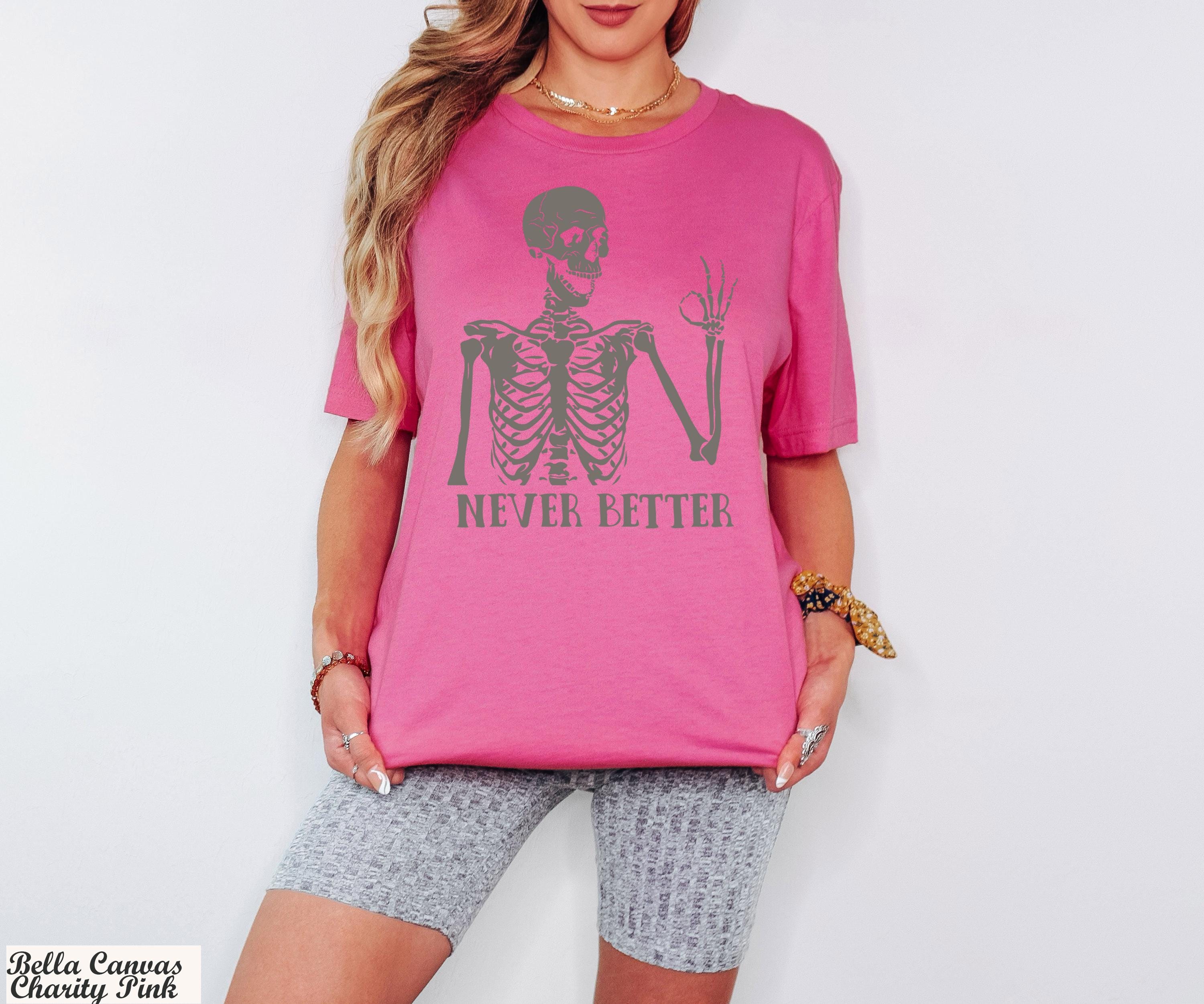 Never Better Shirt, Never Better Skeleton T-Shirt, Funny Mom Shirts,Halloween Shirts, Funny Dead Inside Sarcastic Shirt, Funny Sayings Shirt