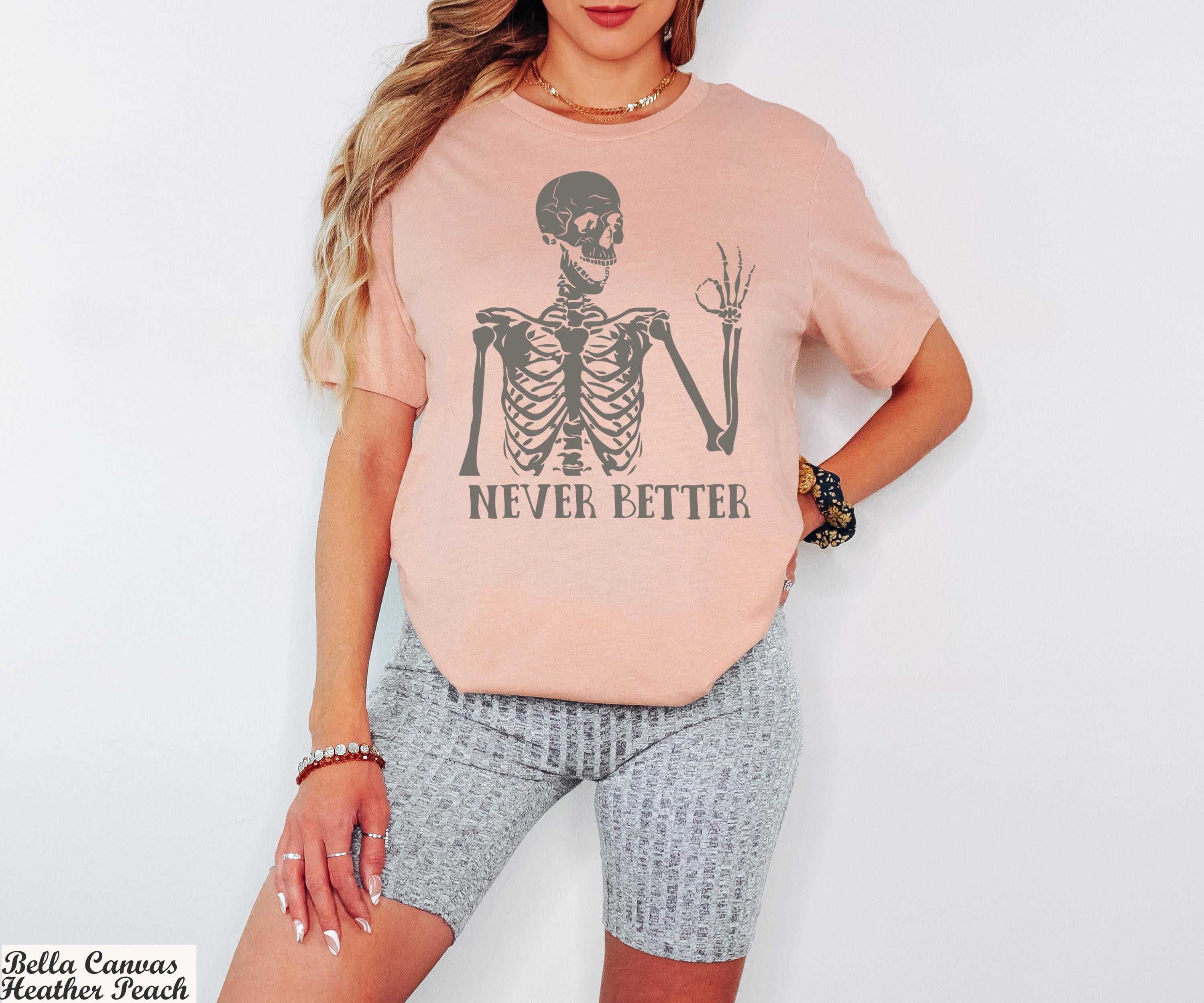 Never Better Shirt, Never Better Skeleton T-Shirt, Funny Mom Shirts,Halloween Shirts, Funny Dead Inside Sarcastic Shirt, Funny Sayings Shirt