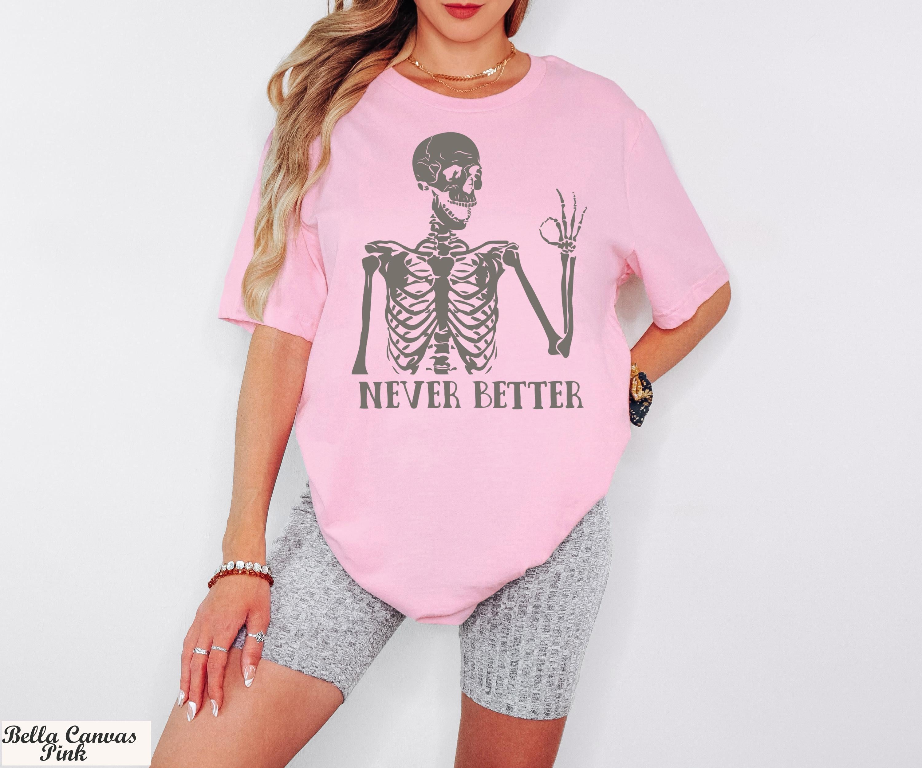 Never Better Shirt, Never Better Skeleton T-Shirt, Funny Mom Shirts,Halloween Shirts, Funny Dead Inside Sarcastic Shirt, Funny Sayings Shirt