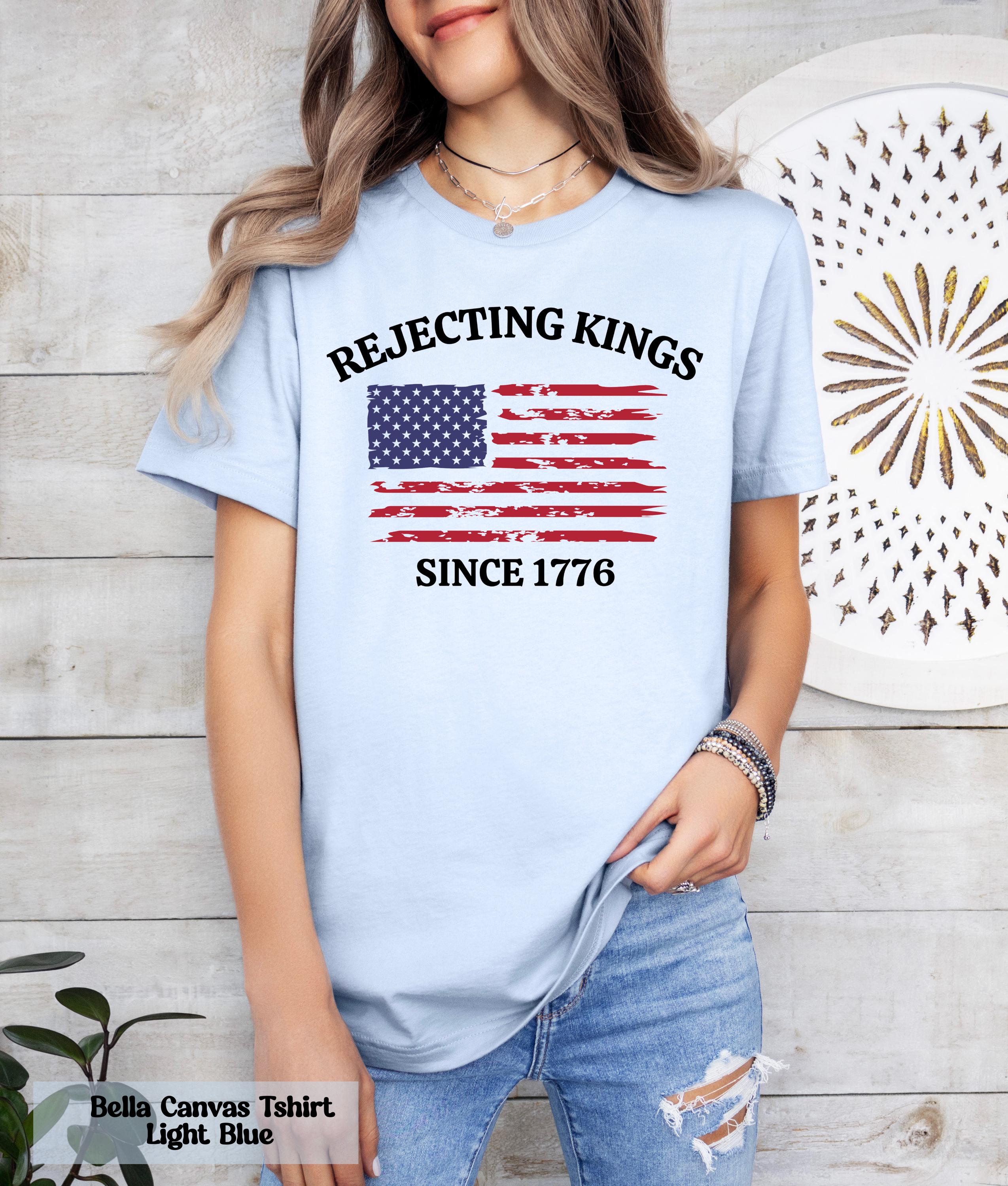 Comfort Colors Rejecting Kings T-Shirt,  Since 1776 Shirt, Freedom Lovers, Anti MAGA Shirt, Democracy Shirt, Patriotic Shirt, USA T-Shirt