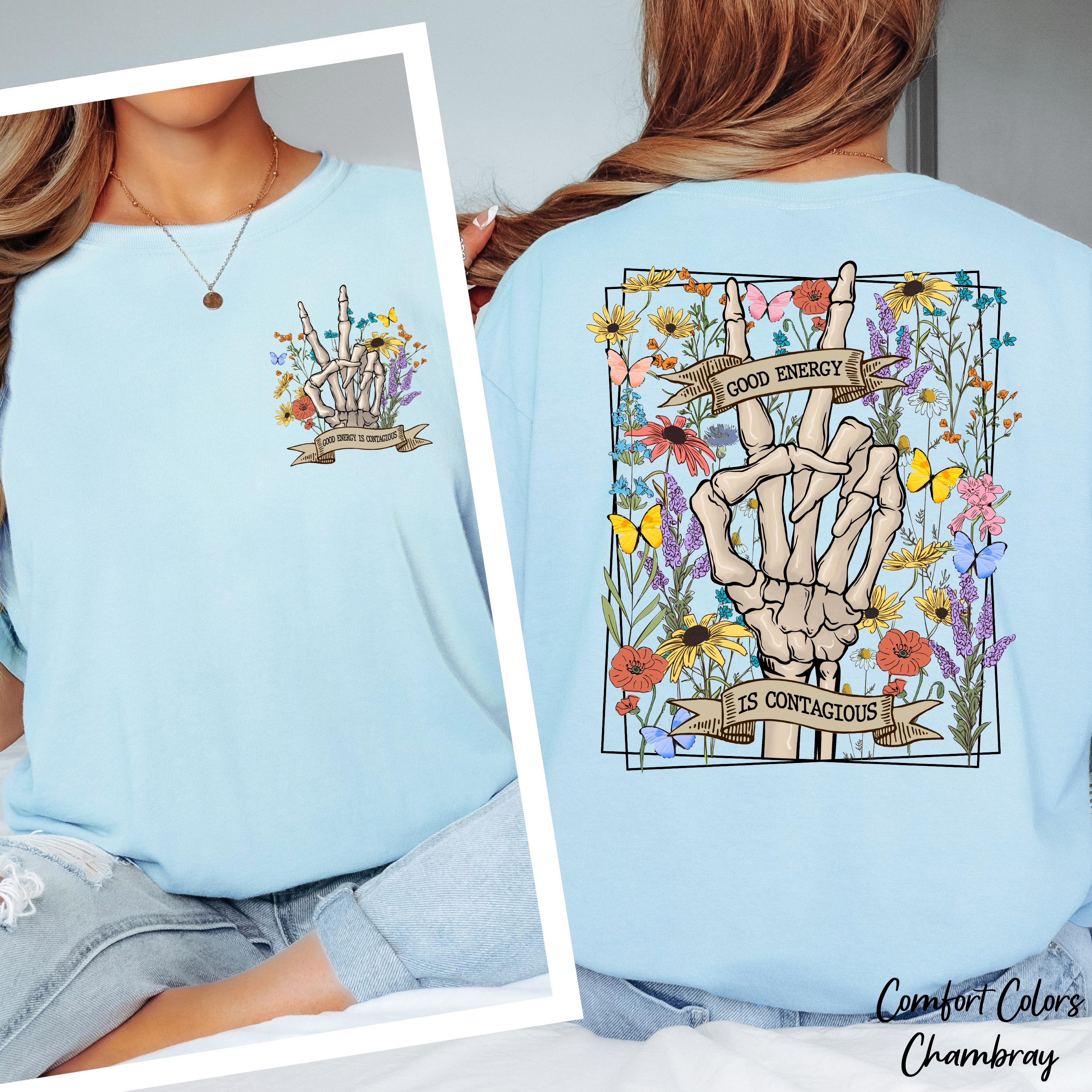 Good Energy is Contagious Shirt, Skeleton Flower Shirt,Motivational Shirt,Positive Shirt,Skeleton Hand Shirt,Wildflower Shirt,Skeleton Tee