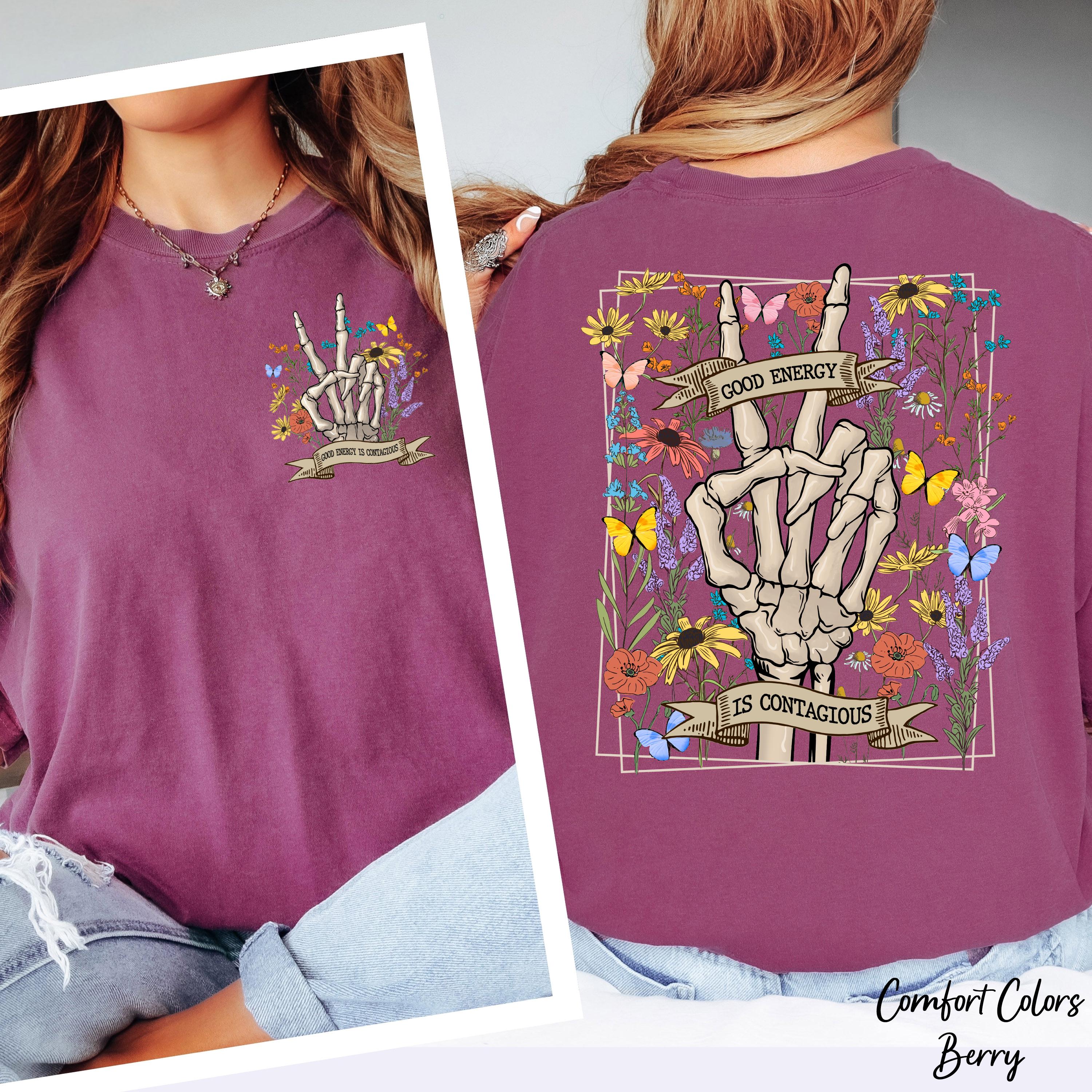 Good Energy is Contagious Shirt, Skeleton Flower Shirt,Motivational Shirt,Positive Shirt,Skeleton Hand Shirt,Wildflower Shirt,Skeleton Tee