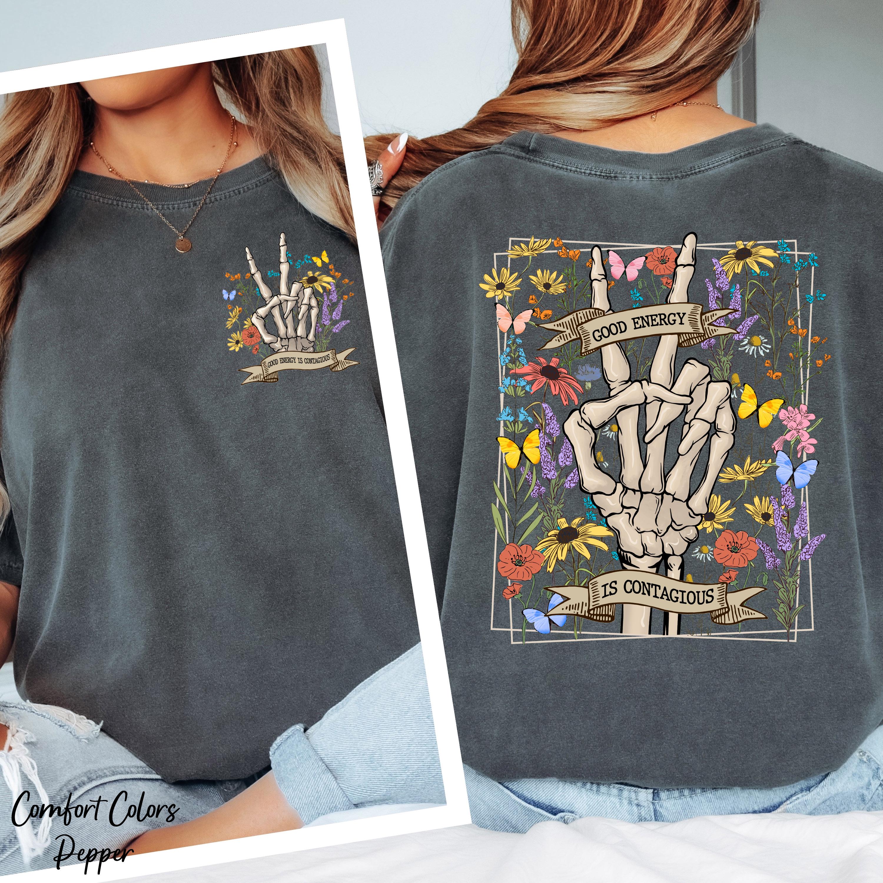 Good Energy is Contagious Shirt, Skeleton Flower Shirt,Motivational Shirt,Positive Shirt,Skeleton Hand Shirt,Wildflower Shirt,Skeleton Tee