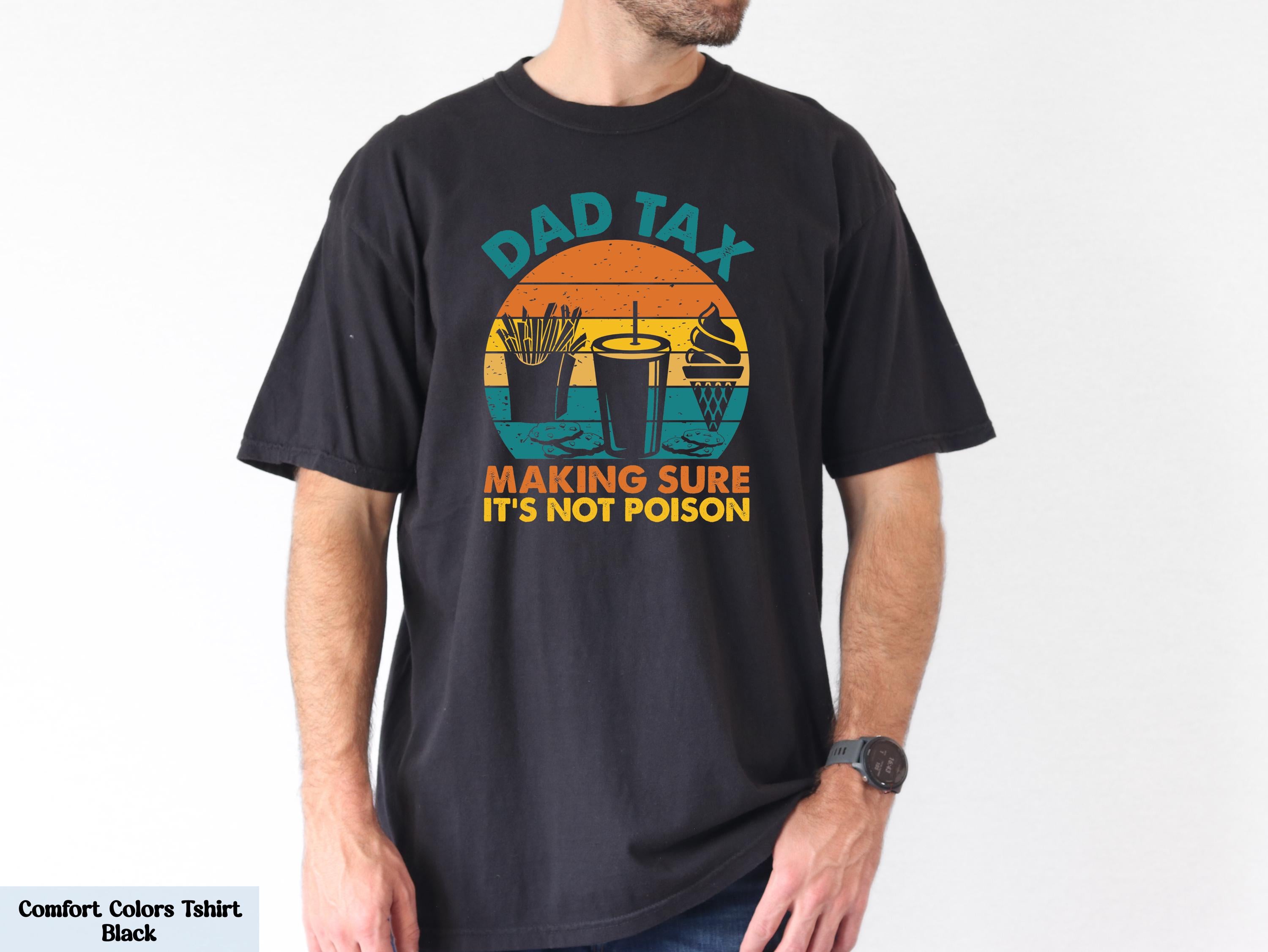 Dad Tax Making Sure It's Not Poison Shirt, Hilarious Father's Day Gift, Fathers Day Gift from Kids, Dad Joke T-shirt, Funny Graphic Tee