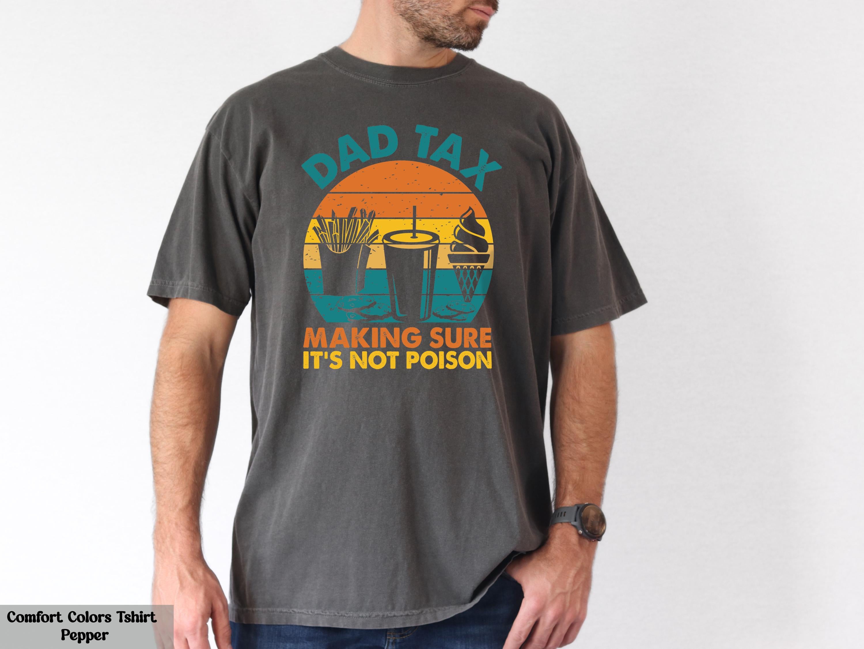 Dad Tax Making Sure It's Not Poison Shirt, Hilarious Father's Day Gift, Fathers Day Gift from Kids, Dad Joke T-shirt, Funny Graphic Tee