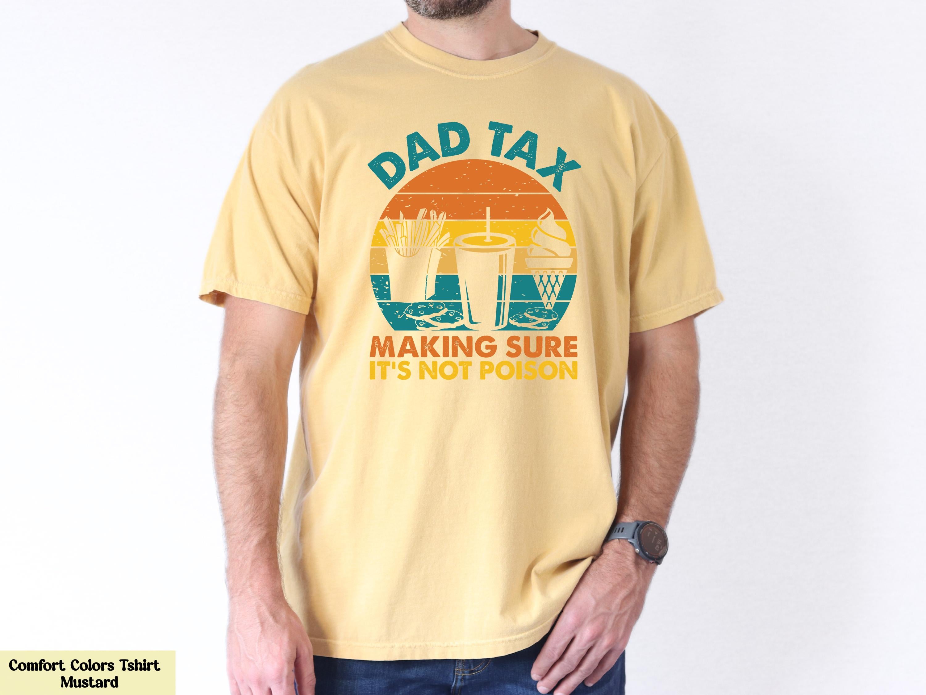 Dad Tax Making Sure It's Not Poison Shirt, Hilarious Father's Day Gift, Fathers Day Gift from Kids, Dad Joke T-shirt, Funny Graphic Tee