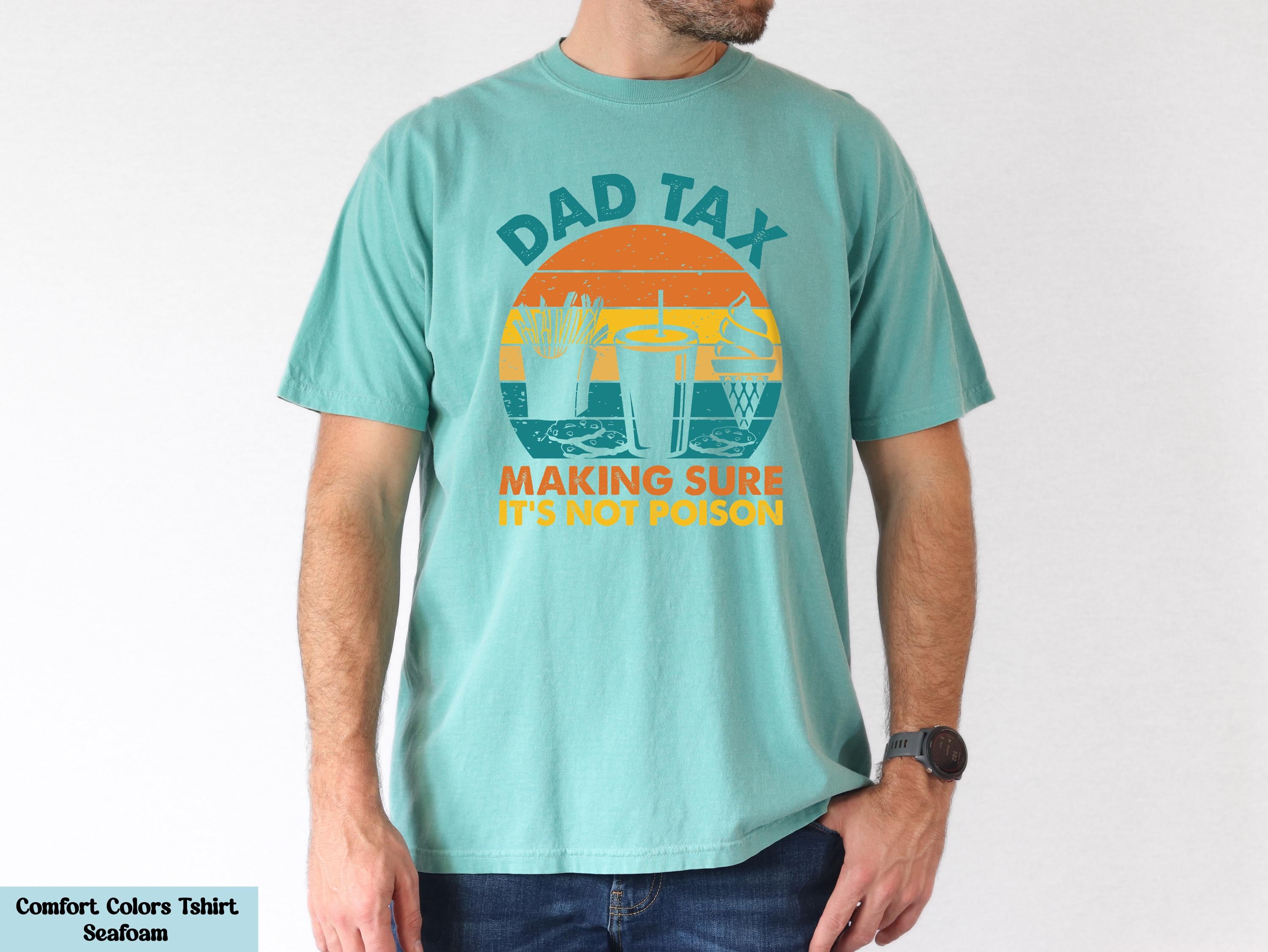 Dad Tax Making Sure It's Not Poison Shirt, Hilarious Father's Day Gift, Fathers Day Gift from Kids, Dad Joke T-shirt, Funny Graphic Tee