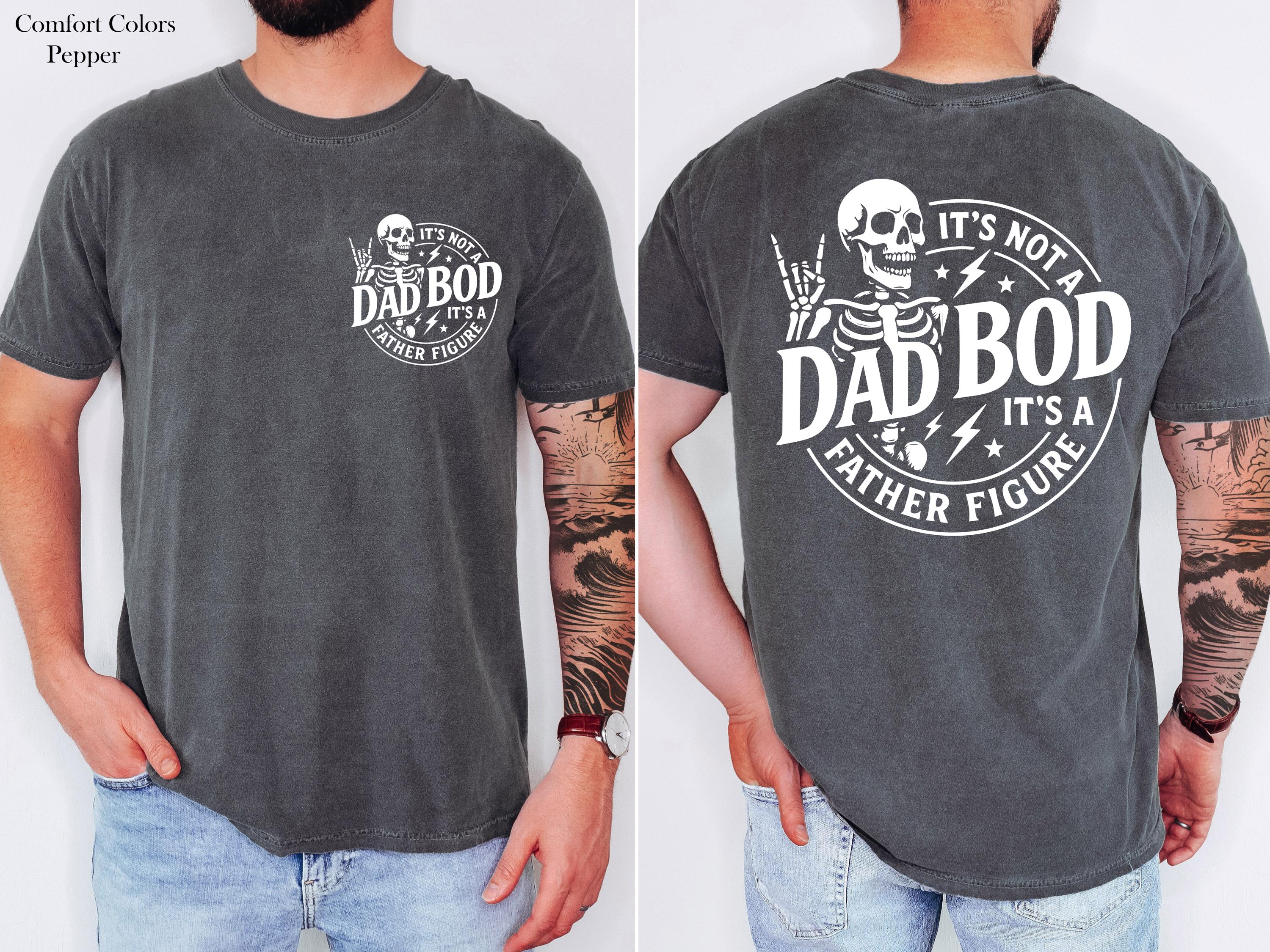 It's Not A Dad Bod It's A Father Figure Shirt, Funny Dad Bod Skeleton Shirt, Humorous Gift for Dad,  Gift For Husband, Funny Dad Shirt