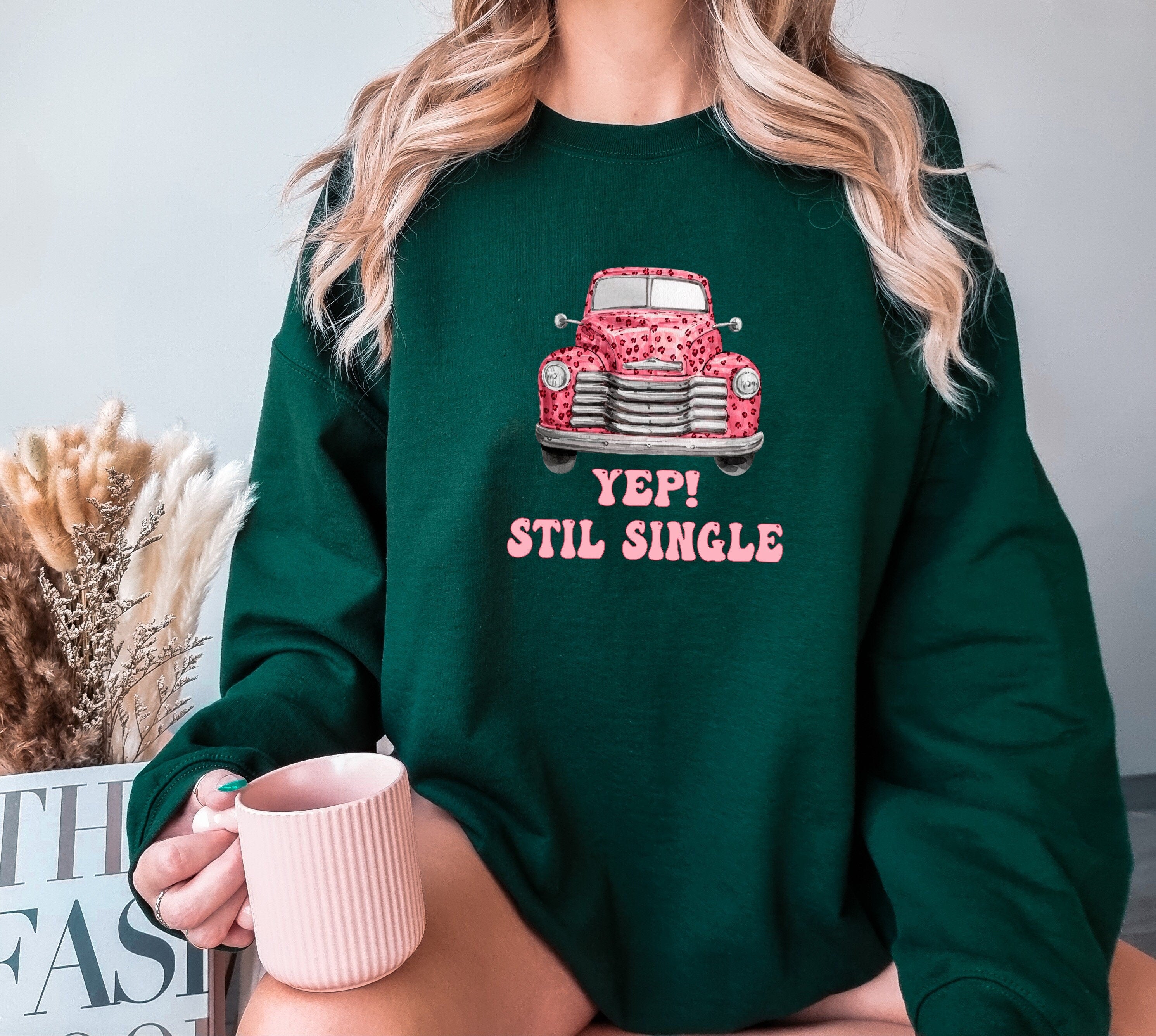 Yep Still Single Sweatshirt, Funny Valentine Sweatshirt, Funny Single Sweater, Anti Valentines Day Sweatshirt, Single AF Sweatshirt