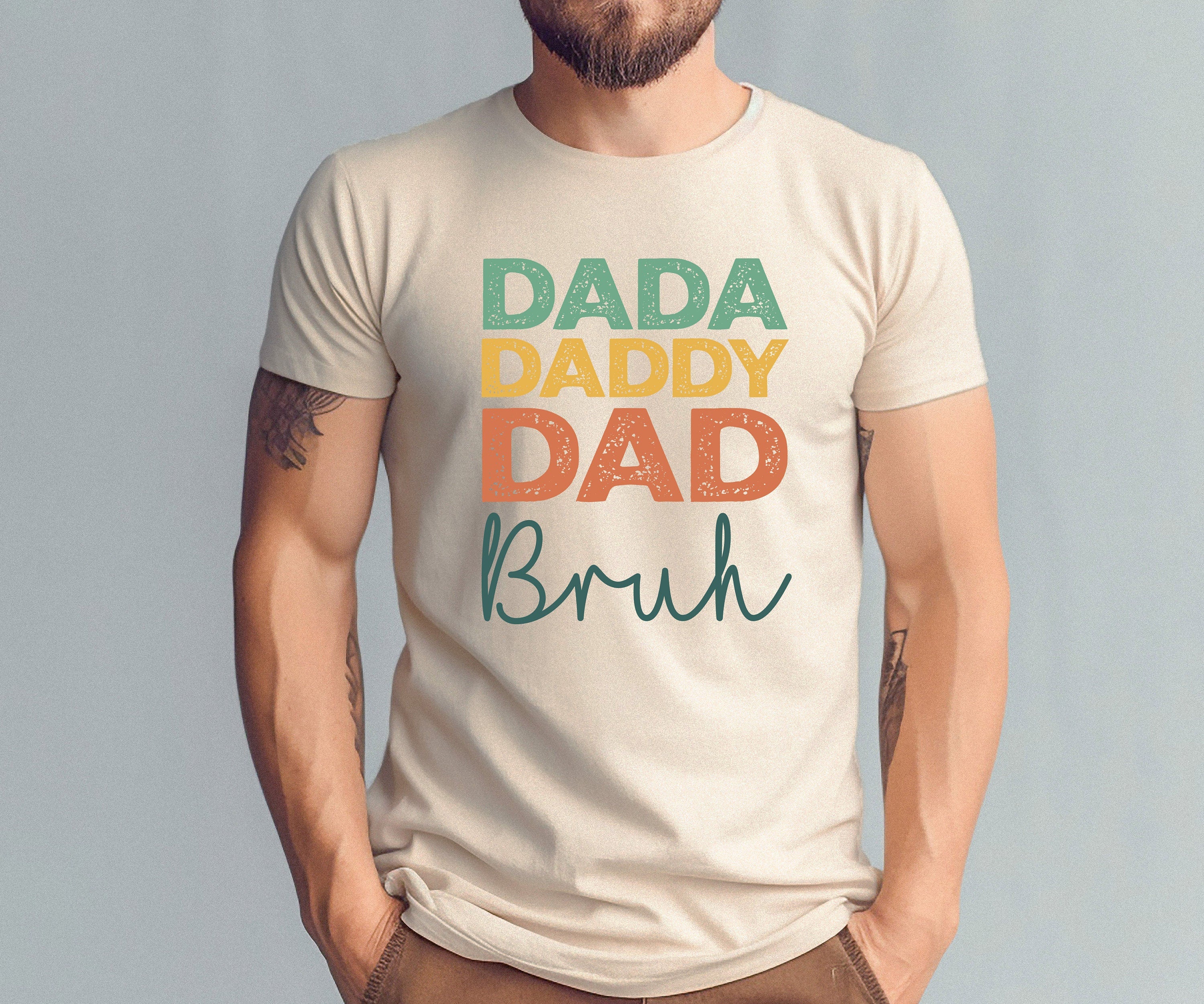 Dada, Daddy, Dad, Bruh shirt, New Dad Shirt 2024, Father's Day Shirt, Personalized Dad Shirt, Dad day shirt, Daddy T-Shirt, Gift for Dad