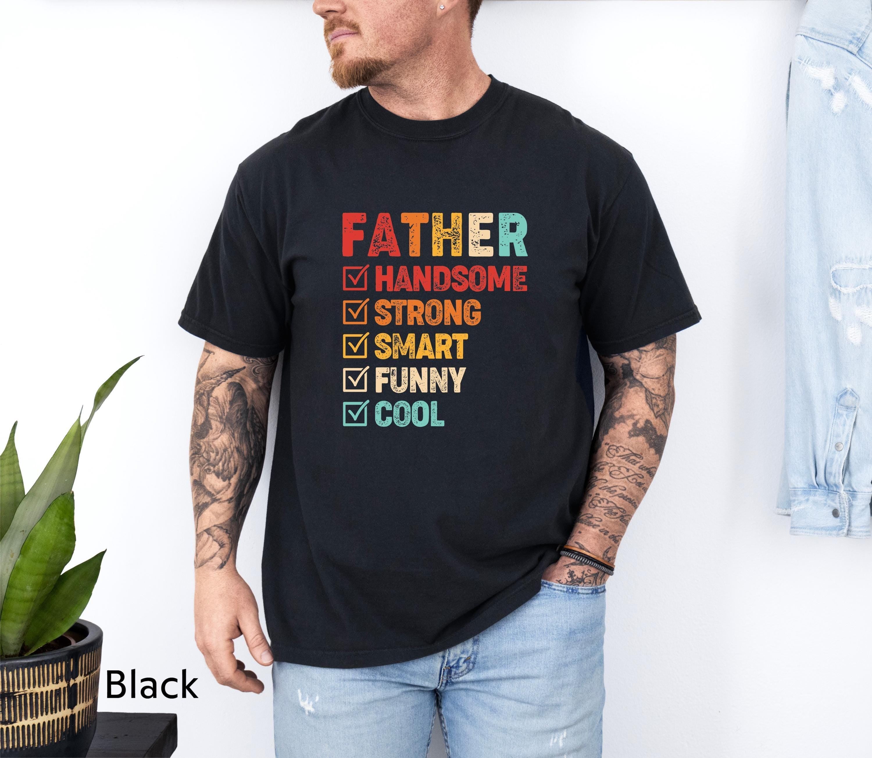 Handsome Strong Smart Funny Cool Father Shirt, Dad Shirt, Fathers Day shirt, Best Dad Shirt, Gift For Dad, Daddy Shirt, Daddy Clothing