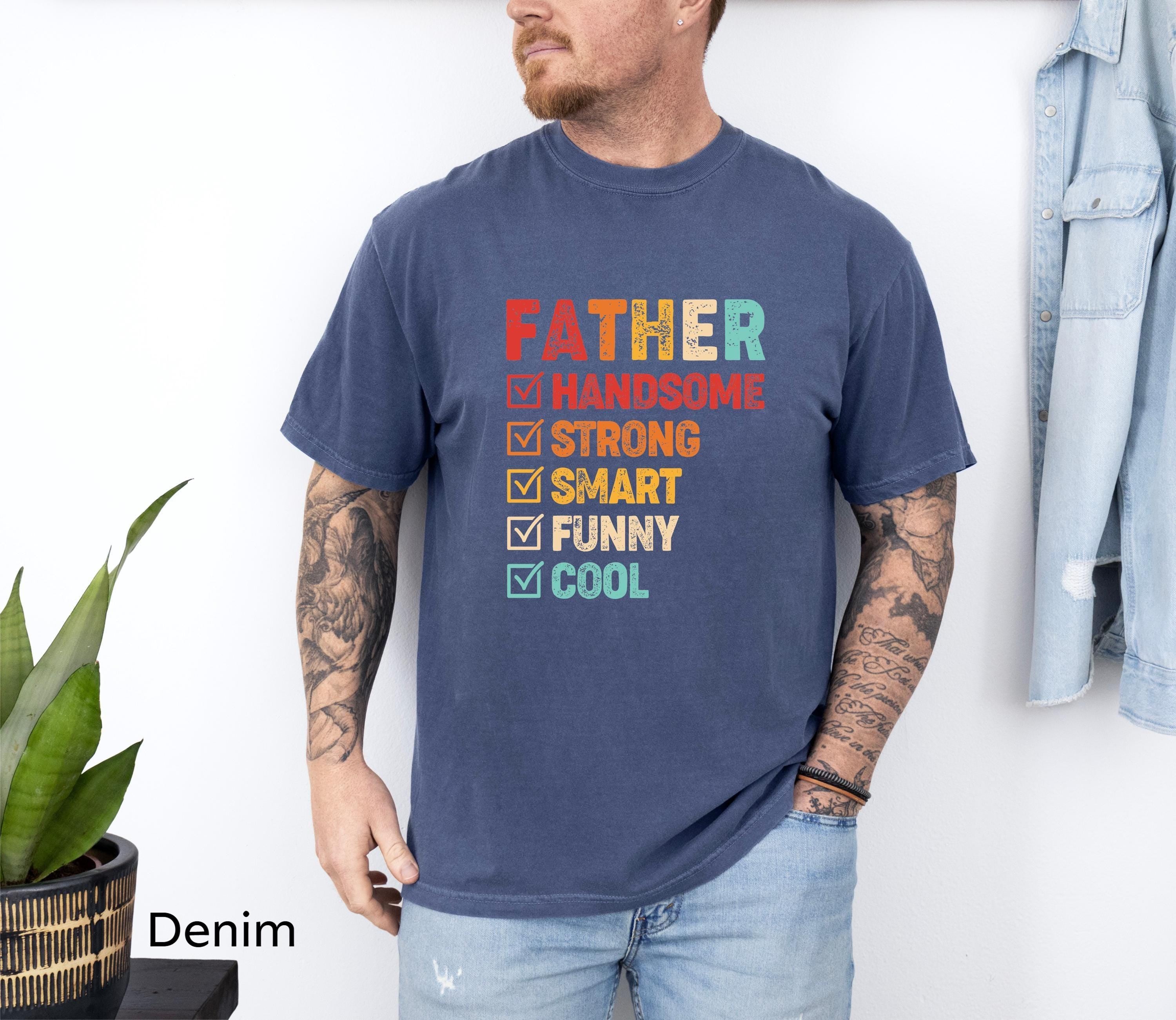 Handsome Strong Smart Funny Cool Father Shirt, Dad Shirt, Fathers Day shirt, Best Dad Shirt, Gift For Dad, Daddy Shirt, Daddy Clothing