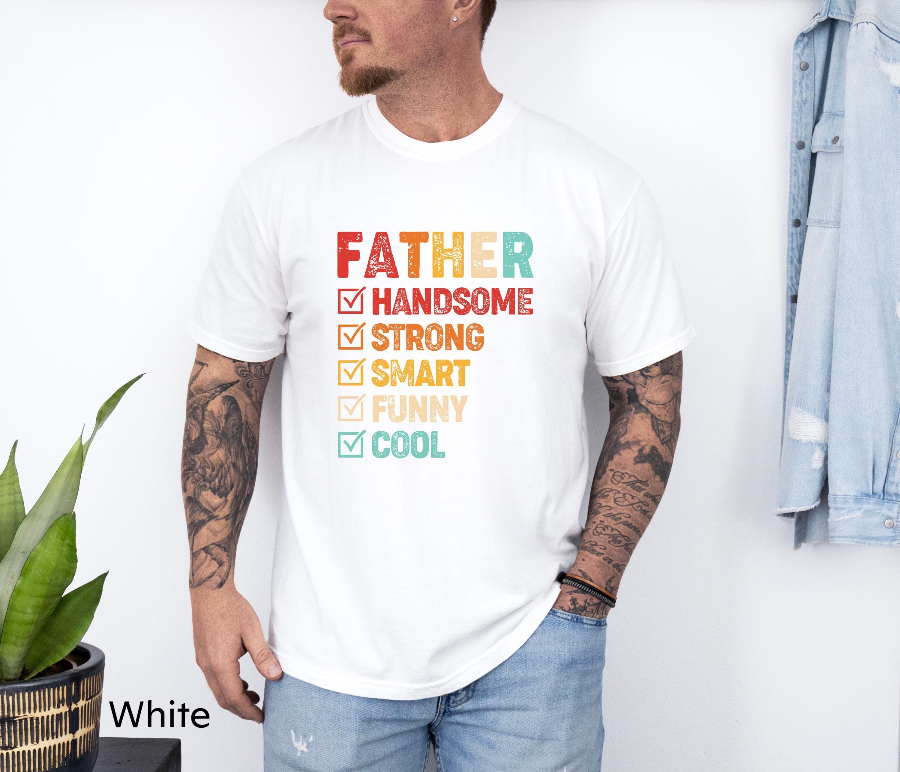 Handsome Strong Smart Funny Cool Father Shirt, Dad Shirt, Fathers Day shirt, Best Dad Shirt, Gift For Dad, Daddy Shirt, Daddy Clothing