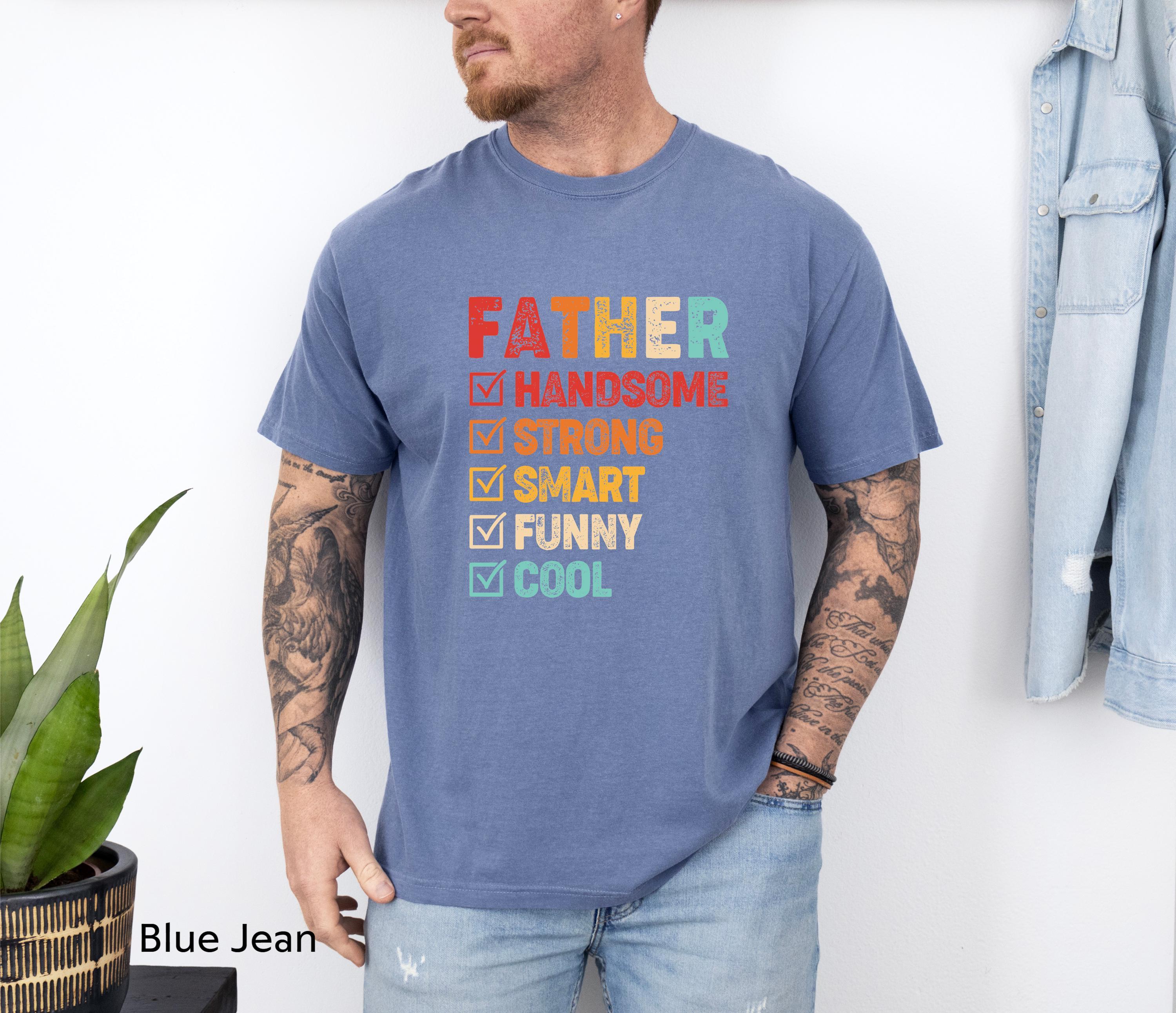Handsome Strong Smart Funny Cool Father Shirt, Dad Shirt, Fathers Day shirt, Best Dad Shirt, Gift For Dad, Daddy Shirt, Daddy Clothing