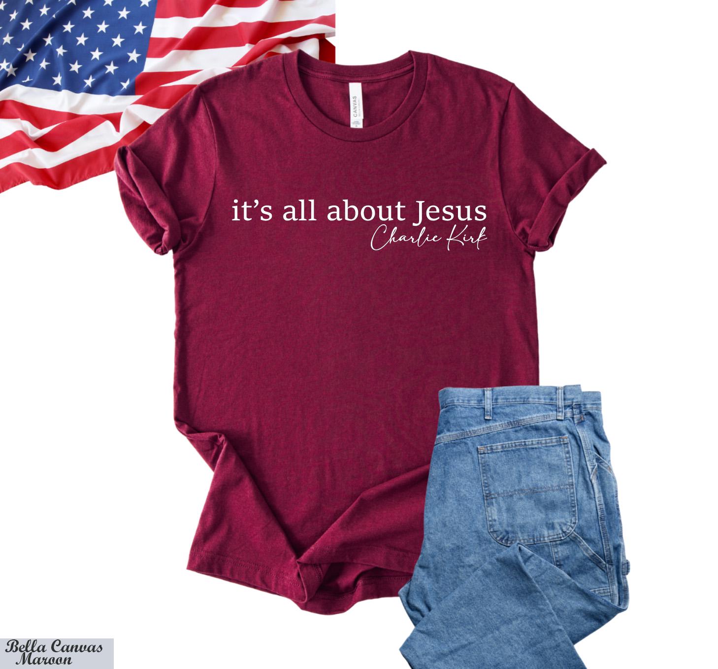 Its All About Jesus Charlie Kirk Shirt,Charlie Kirk Assassination Shirt,Make America Great Again,Conservative Apparel, Political Rally Tee
