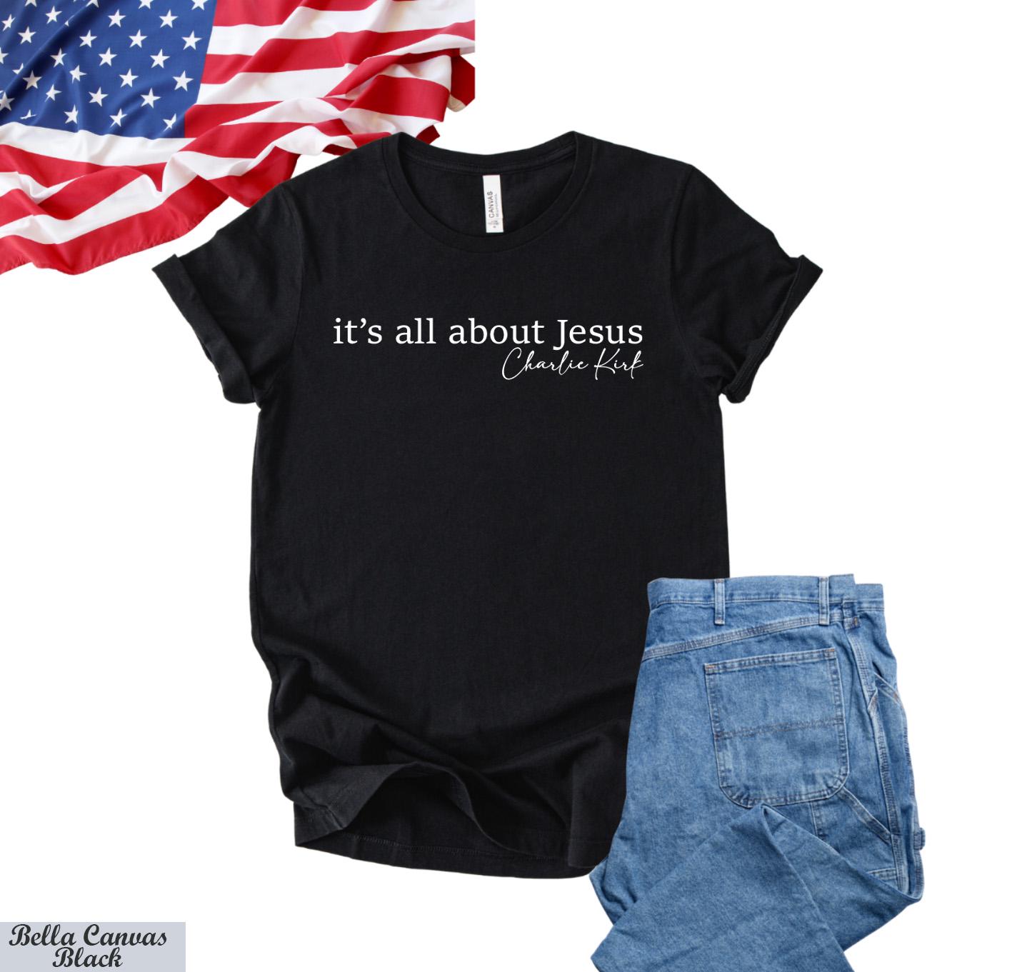 Its All About Jesus Charlie Kirk Shirt,Charlie Kirk Assassination Shirt,Make America Great Again,Conservative Apparel, Political Rally Tee